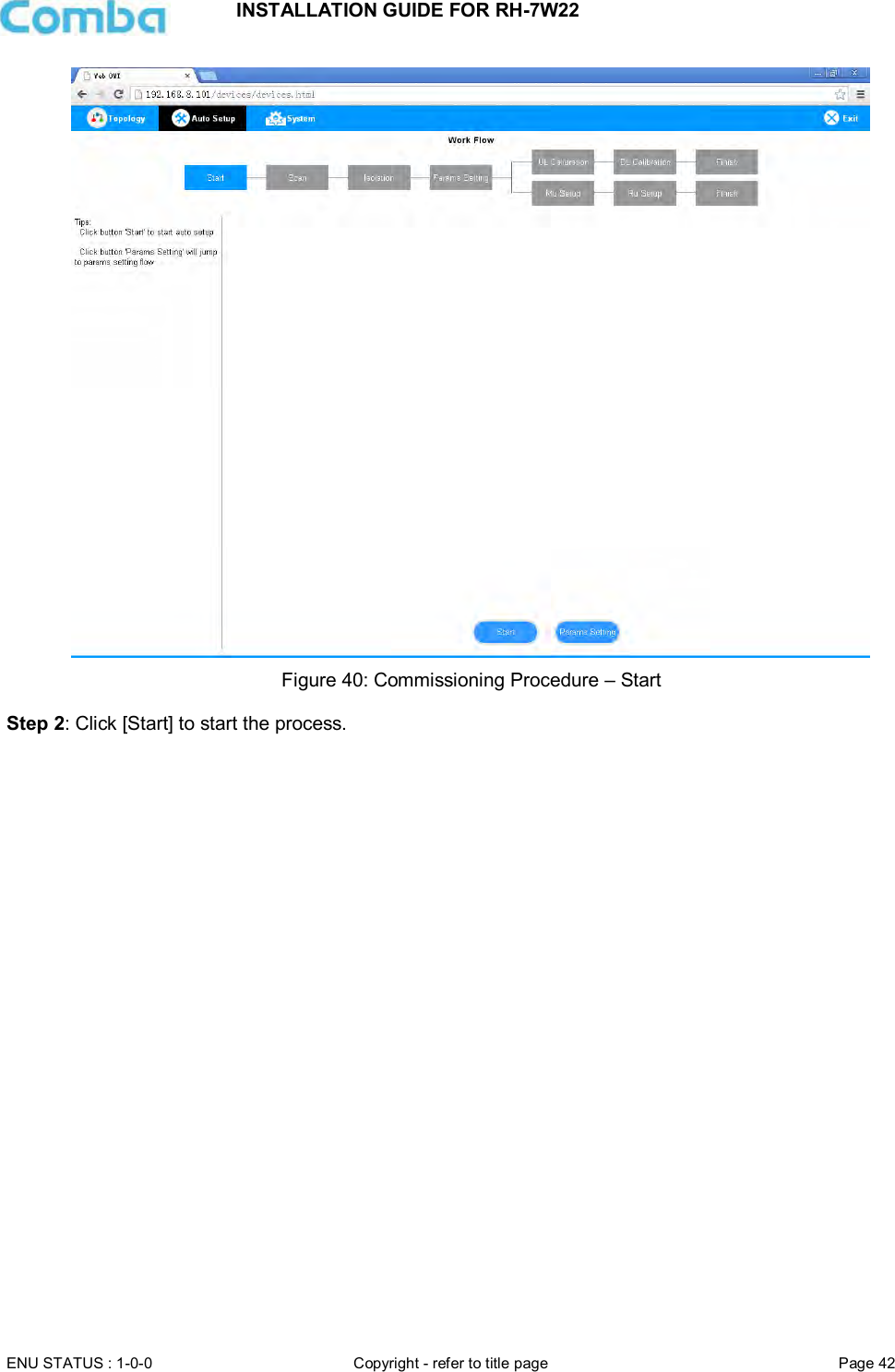 INSTALLATION GUIDE FOR RH-7W22  ENU STATUS : 1-0-0 Copyright - refer to title page Page 42      Figure 40: Commissioning Procedure – Start  Step 2: Click [Start] to start the process.  