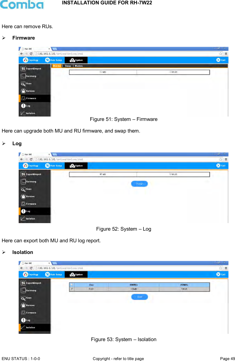 INSTALLATION GUIDE FOR RH-7W22  ENU STATUS : 1-0-0 Copyright - refer to title page Page 49      Here can remove RUs.   Firmware   Figure 51: System – Firmware  Here can upgrade both MU and RU firmware, and swap them.   Log   Figure 52: System – Log  Here can export both MU and RU log report.   Isolation   Figure 53: System – Isolation 
