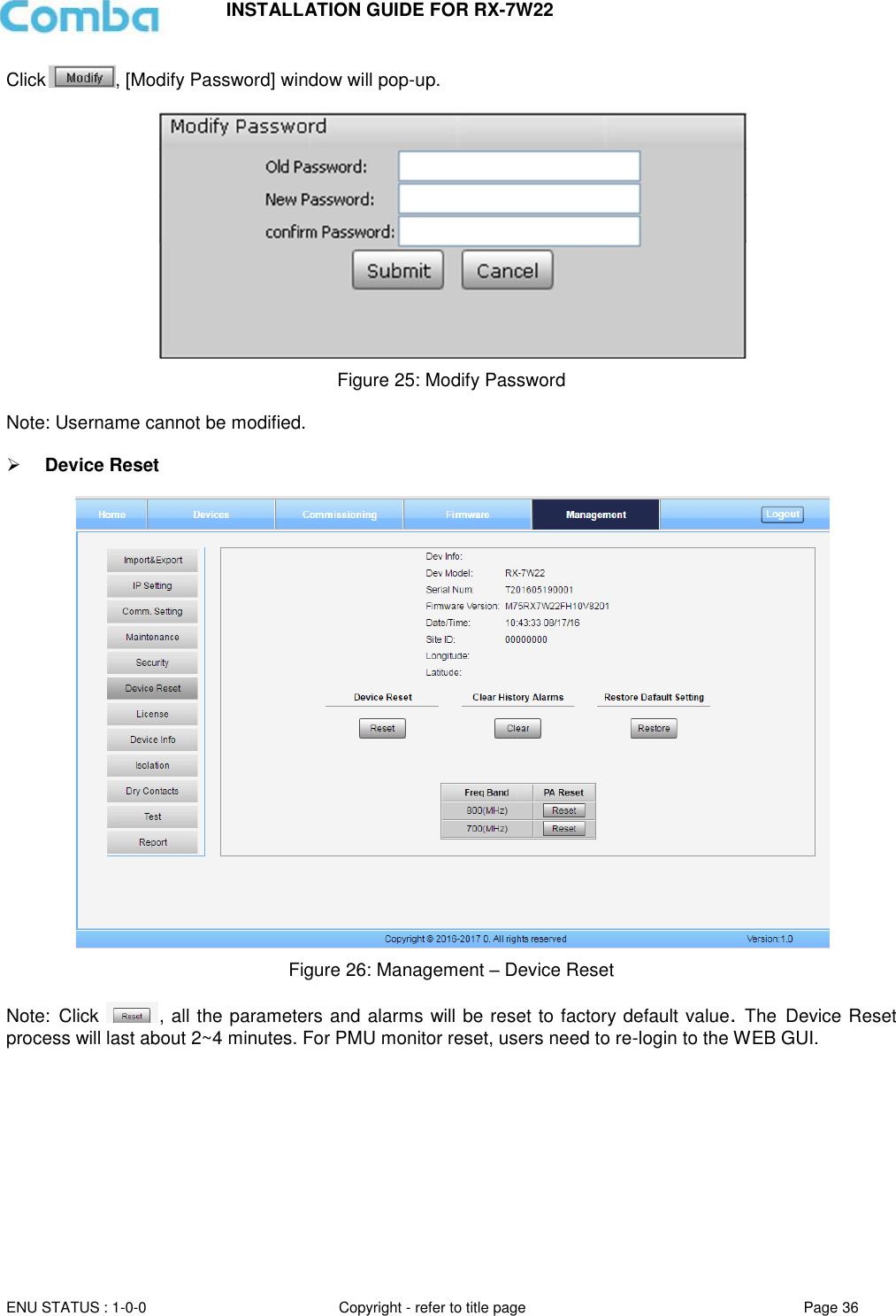 INSTALLATION GUIDE FOR RX-7W22  ENU STATUS : 1-0-0 Copyright - refer to title page Page 36     Click , [Modify Password] window will pop-up.    Figure 25: Modify Password  Note: Username cannot be modified.    Device Reset   Figure 26: Management – Device Reset  Note: Click  , all the parameters and alarms will be reset to factory default value. The Device Reset process will last about 2~4 minutes. For PMU monitor reset, users need to re-login to the WEB GUI.      