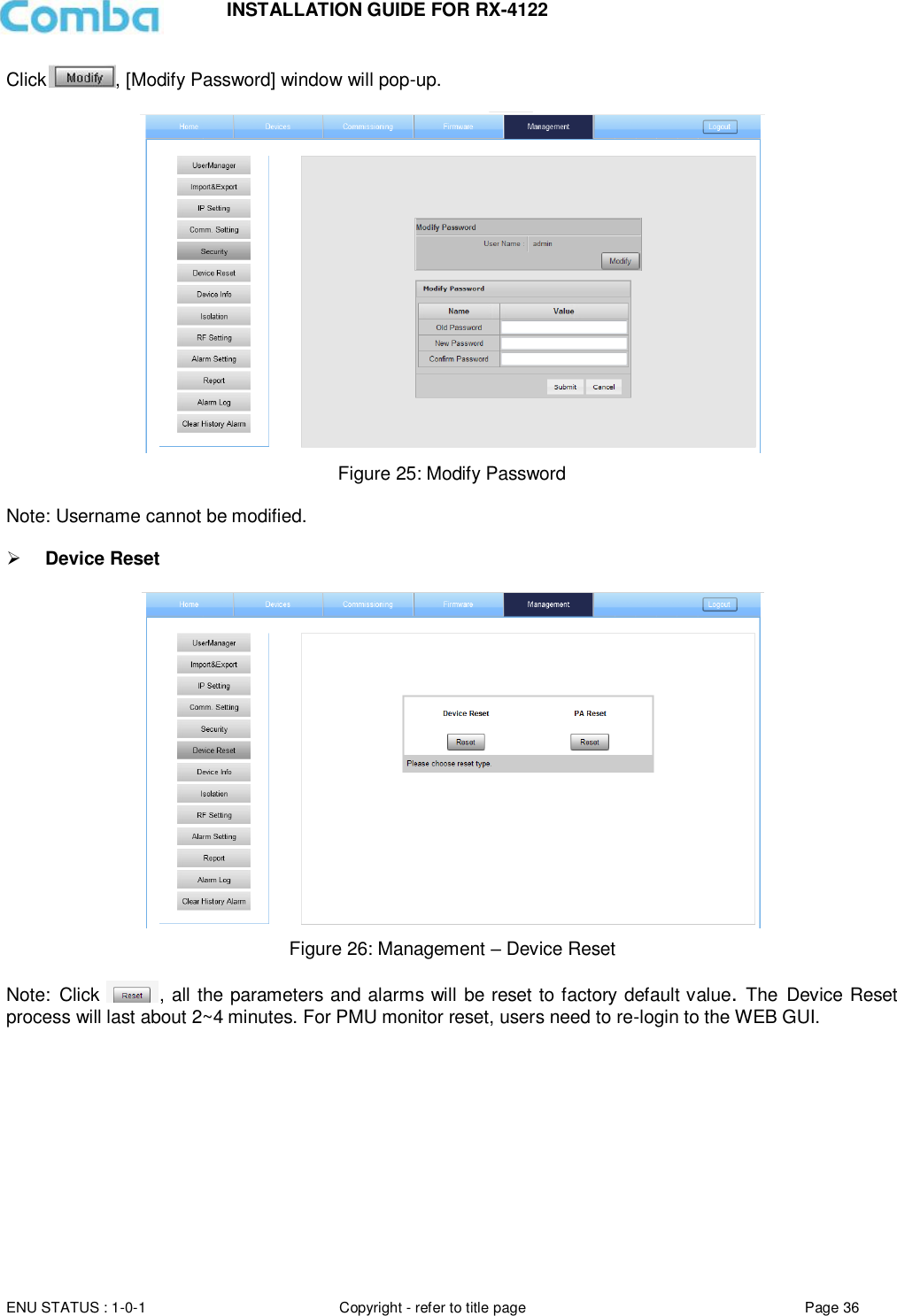 INSTALLATION GUIDE FOR RX-4122  ENU STATUS : 1-0-1 Copyright - refer to title page Page 36     Click , [Modify Password] window will pop-up.    Figure 25: Modify Password  Note: Username cannot be modified.    Device Reset   Figure 26: Management – Device Reset  Note: Click  , all the parameters and alarms will be reset to factory default value. The Device Reset process will last about 2~4 minutes. For PMU monitor reset, users need to re-login to the WEB GUI.      