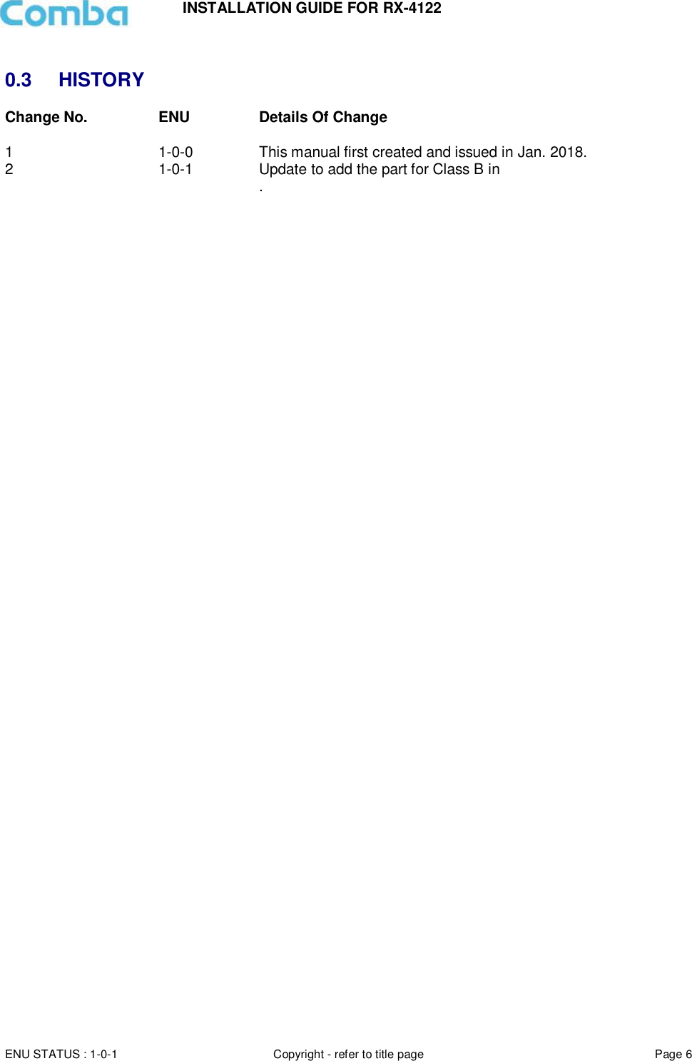INSTALLATION GUIDE FOR RX-4122  ENU STATUS : 1-0-1 Copyright - refer to title page Page 6      0.3  HISTORY Change No. ENU Details Of Change  1 1-0-0 This manual first created and issued in Jan. 2018. 2 1-0-1 Update to add the part for Class B in    .    
