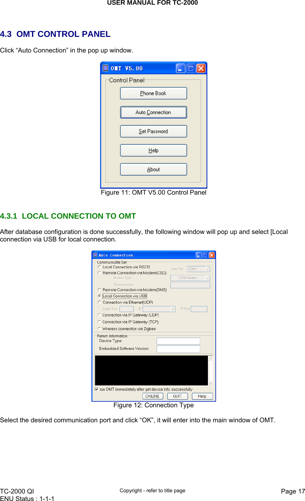 USER MANUAL FOR TC-2000   TC-2000 QI  Copyright - refer to title page  Page 17ENU Status : 1-1-1     4.3  OMT CONTROL PANEL Click “Auto Connection” in the pop up window.   Figure 11: OMT V5.00 Control Panel   4.3.1  LOCAL CONNECTION TO OMT  After database configuration is done successfully, the following window will pop up and select [Local connection via USB for local connection.   Figure 12: Connection Type   Select the desired communication port and click “OK”, it will enter into the main window of OMT.    
