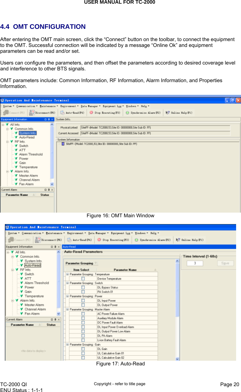 USER MANUAL FOR TC-2000   TC-2000 QI  Copyright - refer to title page  Page 20ENU Status : 1-1-1     4.4 OMT CONFIGURATION After entering the OMT main screen, click the “Connect” button on the toolbar, to connect the equipment to the OMT. Successful connection will be indicated by a message “Online Ok” and equipment parameters can be read and/or set.  Users can configure the parameters, and then offset the parameters according to desired coverage level and interference to other BTS signals.  OMT parameters include: Common Information, RF Information, Alarm Information, and Properties Information.   Figure 16: OMT Main Window   Figure 17: Auto-Read  