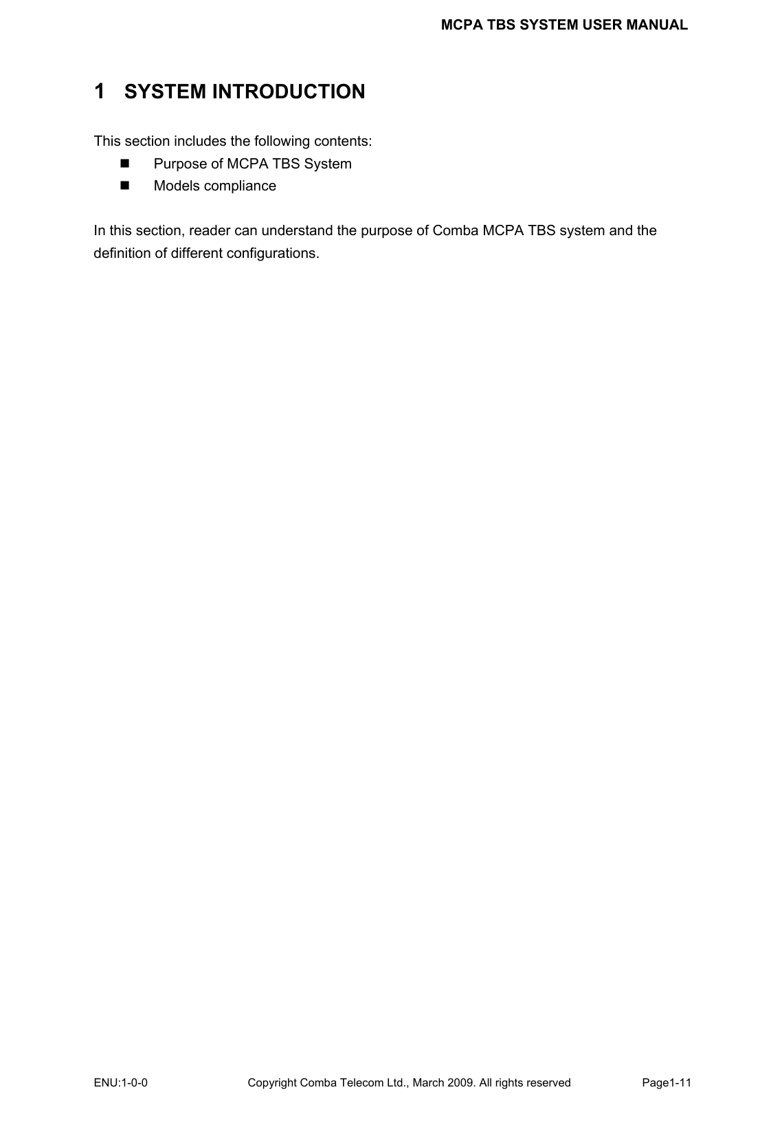 MCPA TBS SYSTEM USER MANUAL ENU:1-0-0 Copyright Comba Telecom Ltd., March 2009. All rights reserved  Page1-11    1   SYSTEM INTRODUCTION This section includes the following contents:   Purpose of MCPA TBS System  Models compliance  In this section, reader can understand the purpose of Comba MCPA TBS system and the definition of different configurations.  