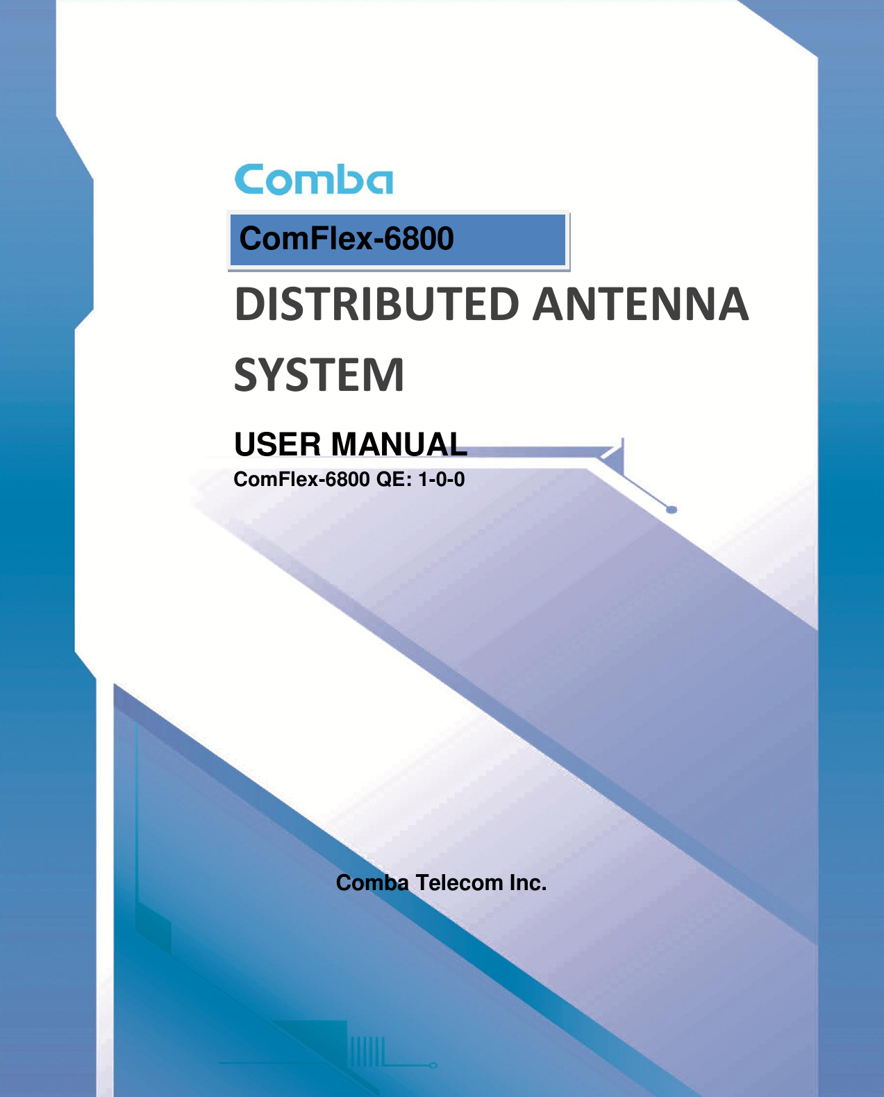       DISTRIBUTED ANTENNA SYSTEM USER MANUAL ComFlex-6800 QE: 1-0-0            Comba Telecom Inc. ComFlex-6800  