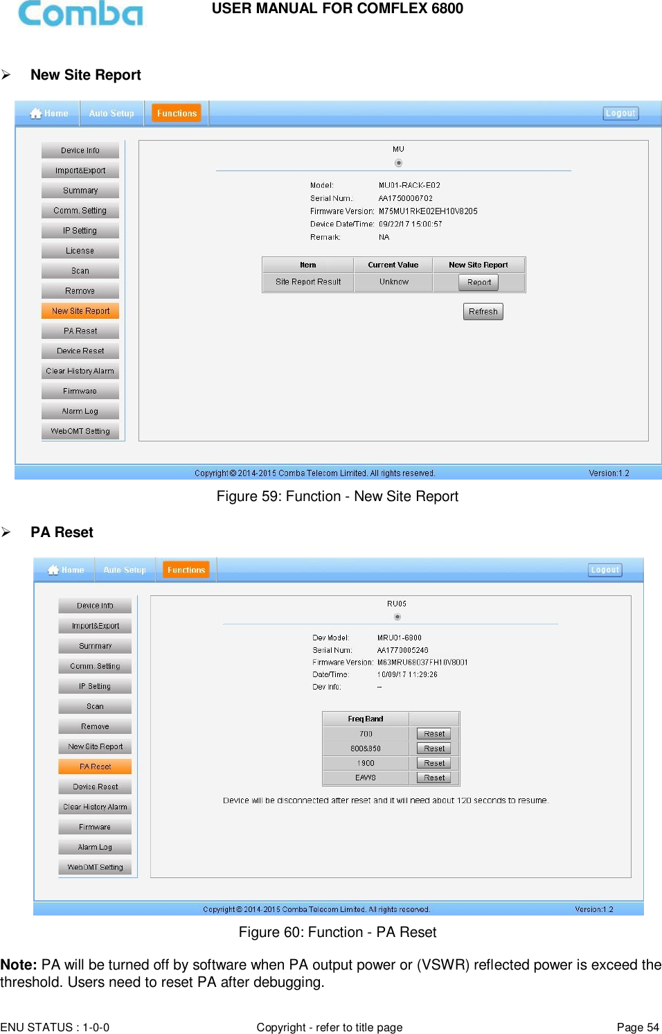 USER MANUAL FOR COMFLEX 6800  ENU STATUS : 1-0-0 Copyright - refer to title page Page 54       New Site Report    Figure 59: Function - New Site Report    PA Reset   Figure 60: Function - PA Reset  Note: PA will be turned off by software when PA output power or (VSWR) reflected power is exceed the threshold. Users need to reset PA after debugging. 