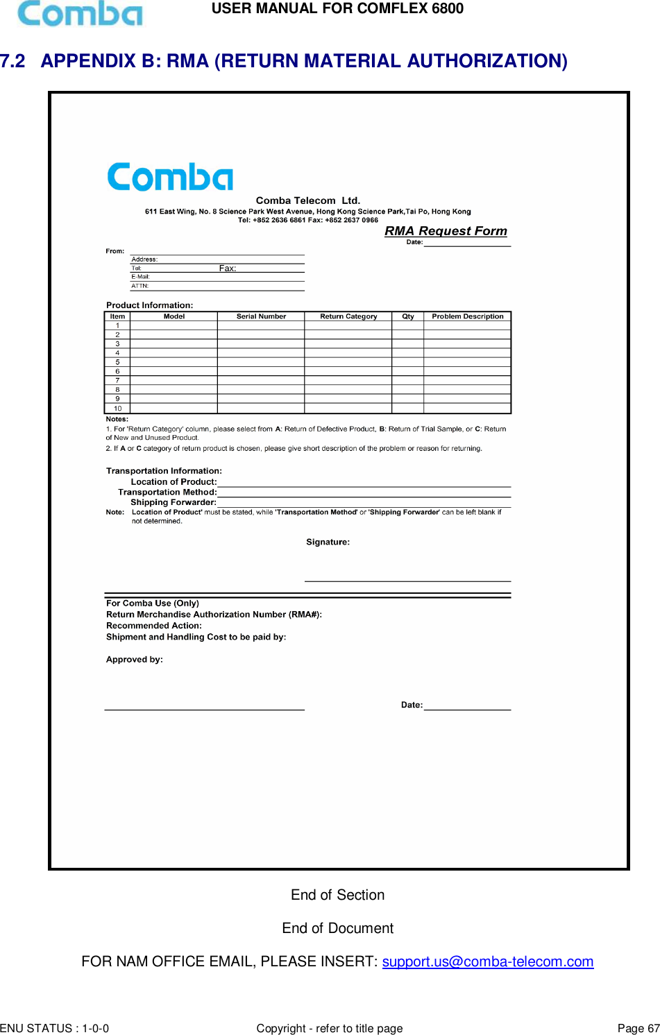 USER MANUAL FOR COMFLEX 6800  ENU STATUS : 1-0-0 Copyright - refer to title page Page 67     7.2  APPENDIX B: RMA (RETURN MATERIAL AUTHORIZATION)   End of Section  End of Document  FOR NAM OFFICE EMAIL, PLEASE INSERT: support.us@comba-telecom.com  