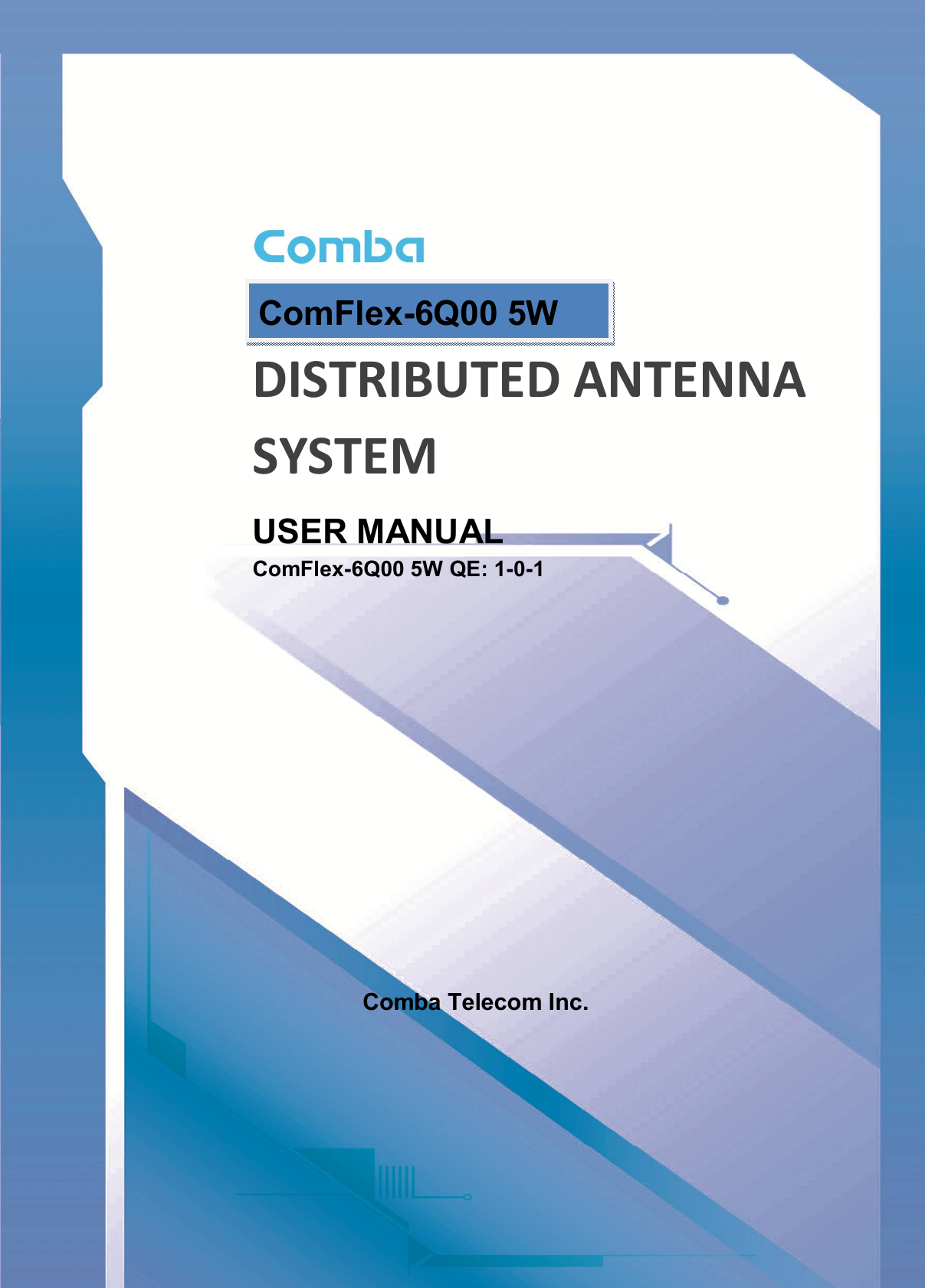 USER MANUAL FOR COMFLEX-6Q00 5W ENU STATUS: 1-0-1  Copyright - refer to title page  Page 3      DISTRIBUTED ANTENNA SYSTEM USER MANUAL ComFlex-6Q00 5W QE: 1-0-1            Comba Telecom Inc. ComFlex-6Q00 5W  