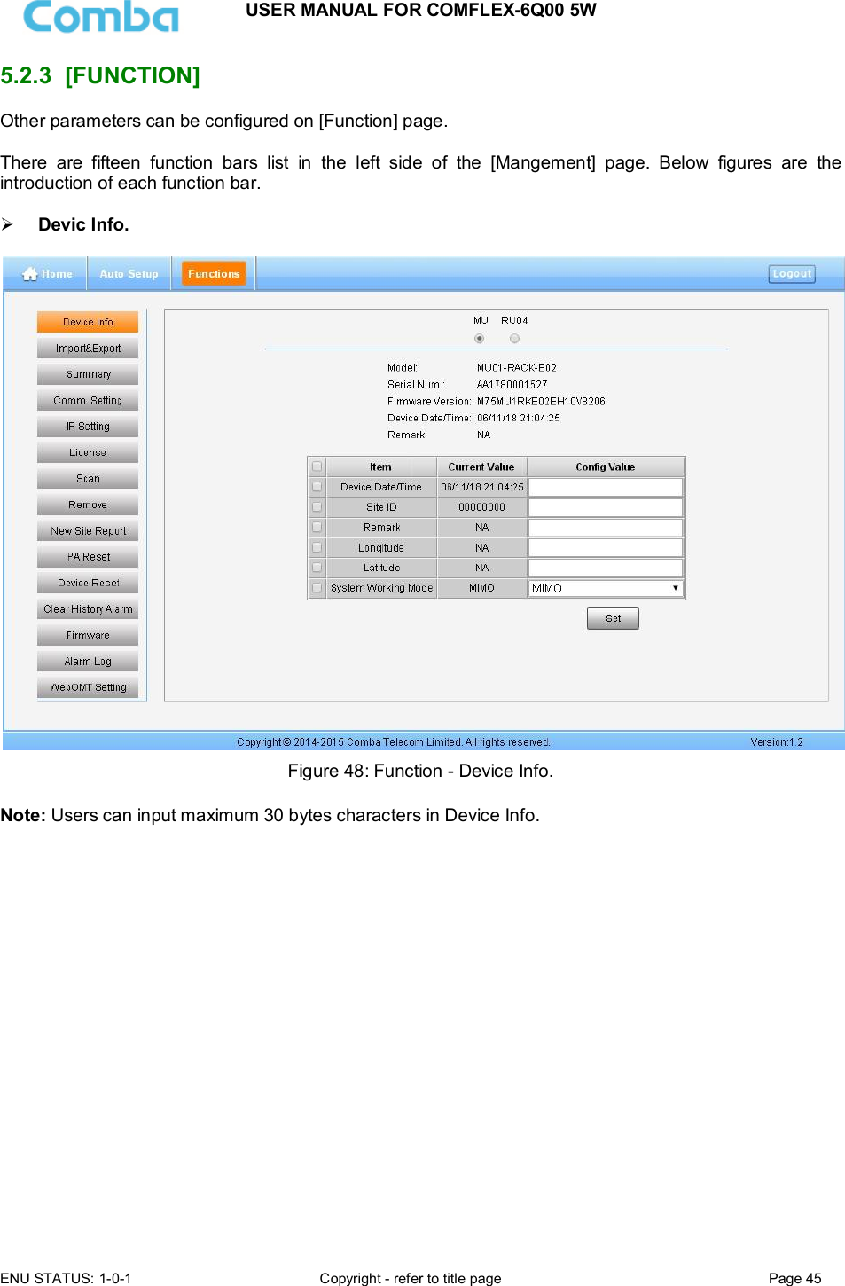 USER MANUAL FOR COMFLEX-6Q00 5W  ENU STATUS: 1-0-1  Copyright - refer to title page  Page 45      5.2.3  [FUNCTION] Other parameters can be configured on [Function] page.  There  are  fifteen  function  bars  list  in  the  left  side  of  the  [Mangement]  page.  Below  figures  are  the introduction of each function bar.   Devic Info.   Figure 48: Function - Device Info.  Note: Users can input maximum 30 bytes characters in Device Info.                    