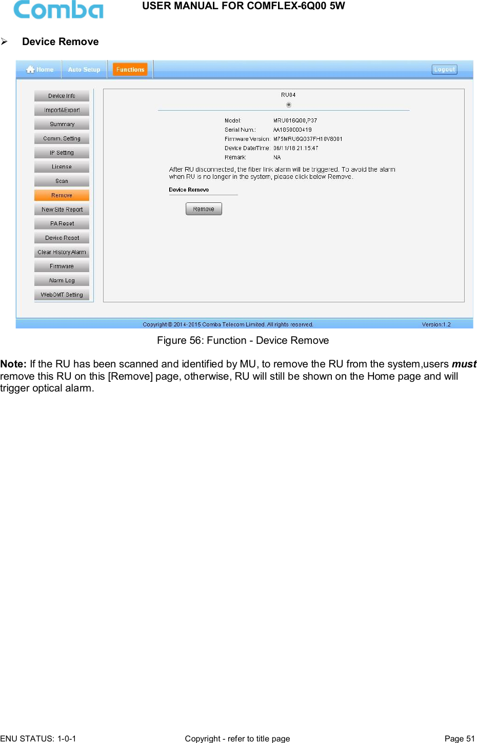 USER MANUAL FOR COMFLEX-6Q00 5W  ENU STATUS: 1-0-1  Copyright - refer to title page  Page 51       Device Remove   Figure 56: Function - Device Remove   Note: If the RU has been scanned and identified by MU, to remove the RU from the system,users must remove this RU on this [Remove] page, otherwise, RU will still be shown on the Home page and will trigger optical alarm.                  