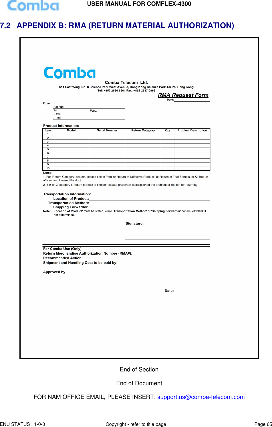 USER MANUAL FOR COMFLEX-4300  ENU STATUS : 1-0-0 Copyright - refer to title page Page 65     7.2  APPENDIX B: RMA (RETURN MATERIAL AUTHORIZATION)   End of Section  End of Document  FOR NAM OFFICE EMAIL, PLEASE INSERT: support.us@comba-telecom.com 