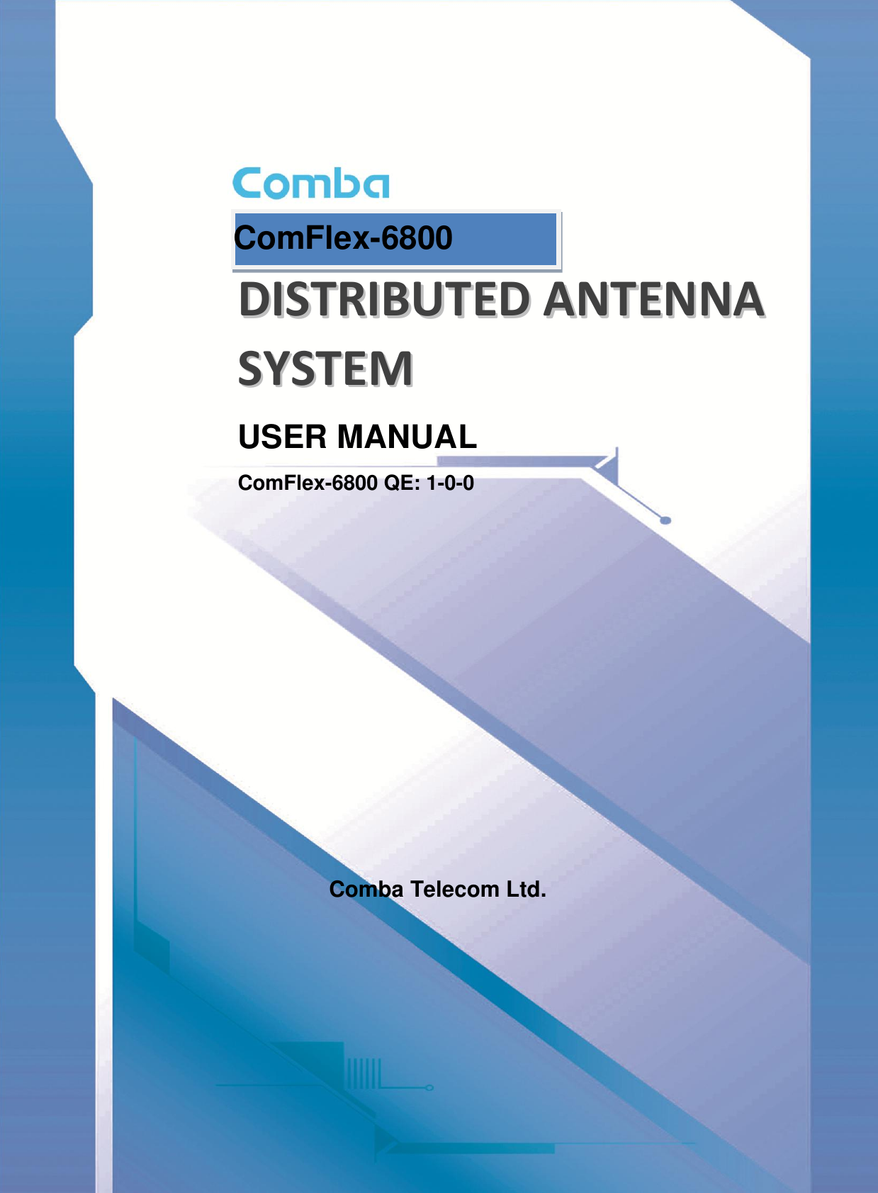          DDIISSTTRRIIBBUUTTEEDD  AANNTTEENNNNAA  SSYYSSTTEEMM  USER MANUAL ComFlex-6800 QE: 1-0-0            Comba Telecom Ltd. ComFlex-6800  