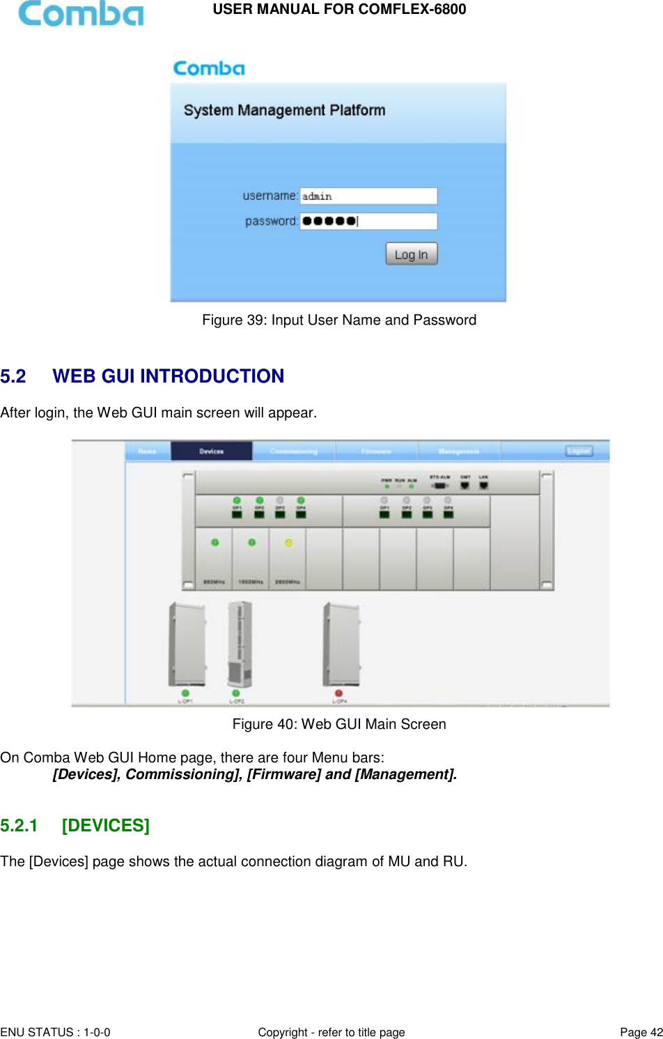 USER MANUAL FOR COMFLEX-6800   ENU STATUS : 1-0-0 Copyright - refer to title page Page 42      Figure 39: Input User Name and Password   5.2  WEB GUI INTRODUCTION After login, the Web GUI main screen will appear.   Figure 40: Web GUI Main Screen  On Comba Web GUI Home page, there are four Menu bars:  [Devices], Commissioning], [Firmware] and [Management].   5.2.1  [DEVICES] The [Devices] page shows the actual connection diagram of MU and RU.   