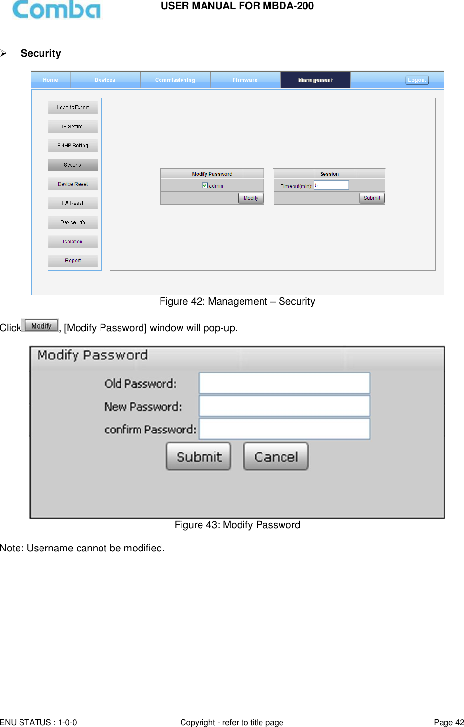 USER MANUAL FOR MBDA-200  ENU STATUS : 1-0-0 Copyright - refer to title page Page 42       Security    Figure 42: Management – Security  Click , [Modify Password] window will pop-up.    Figure 43: Modify Password  Note: Username cannot be modified.    