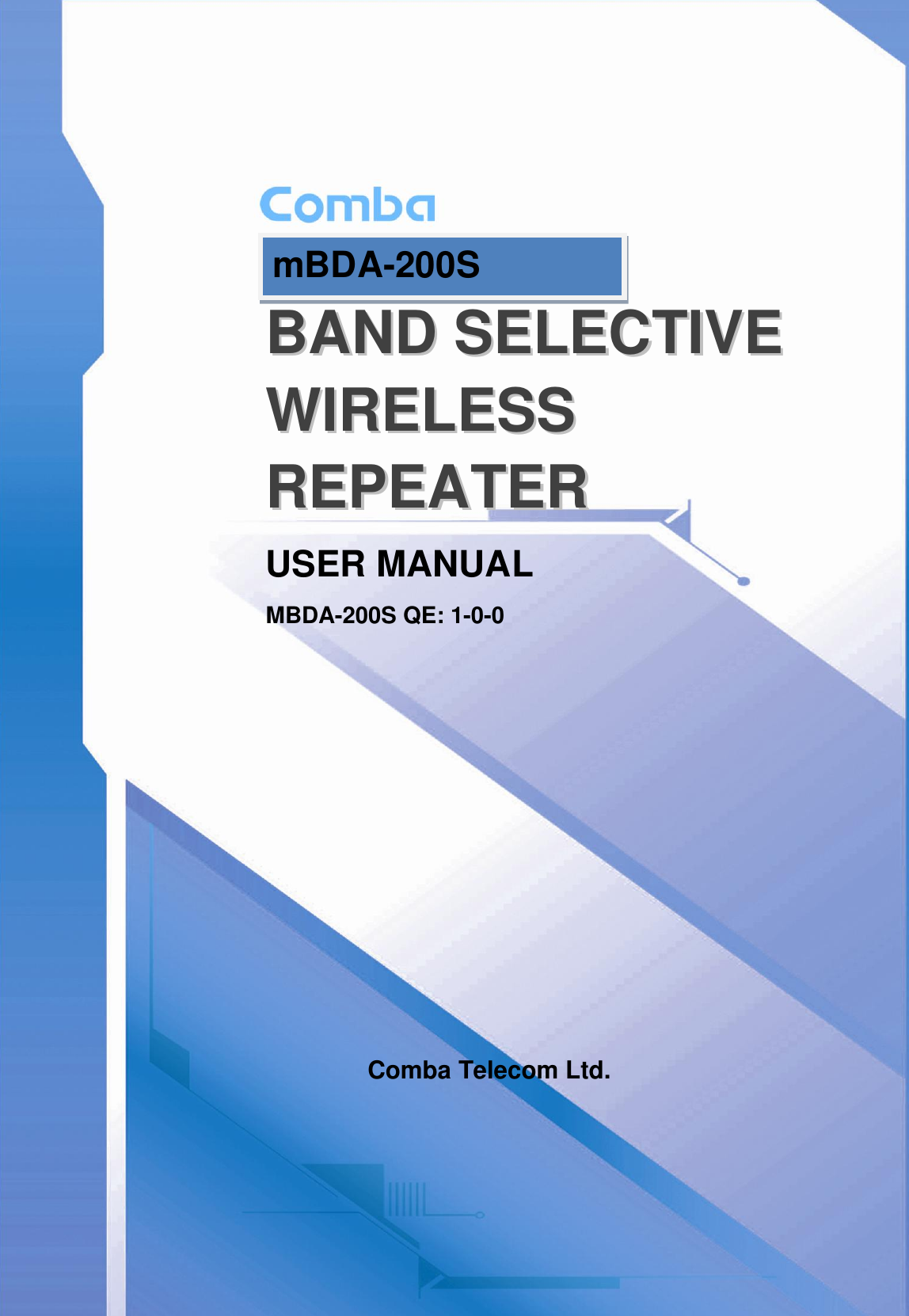          BBAANNDD  SSEELLEECCTTIIVVEE  WWIIRREELLEESSSS  RREEPPEEAATTEERR  USER MANUAL MBDA-200S QE: 1-0-0            Comba Telecom Ltd. mBDA-200S 