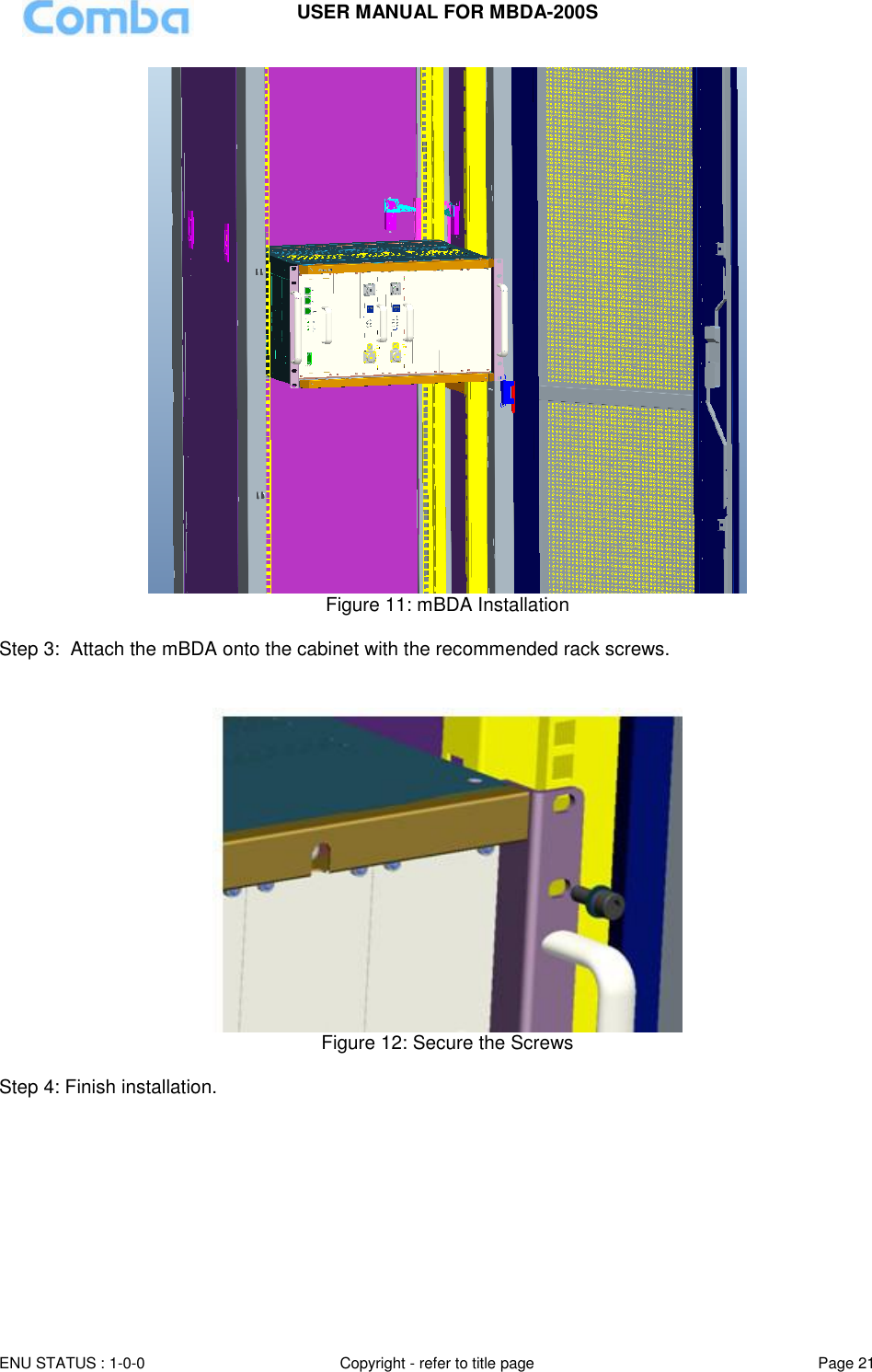 USER MANUAL FOR MBDA-200S  ENU STATUS : 1-0-0 Copyright - refer to title page Page 21      Figure 11: mBDA Installation  Step 3:  Attach the mBDA onto the cabinet with the recommended rack screws.    Figure 12: Secure the Screws  Step 4: Finish installation.  