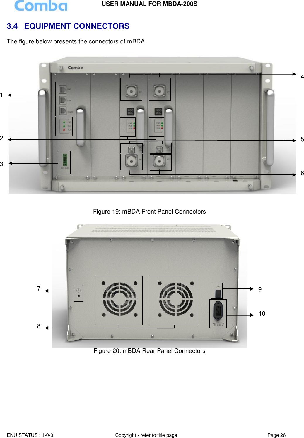 USER MANUAL FOR MBDA-200S  ENU STATUS : 1-0-0 Copyright - refer to title page Page 26     3.4 EQUIPMENT CONNECTORS The figure below presents the connectors of mBDA.      Figure 19: mBDA Front Panel Connectors  Figure 20: mBDA Rear Panel Connectors          1 2 3 4 5 6 7 8 9 10 