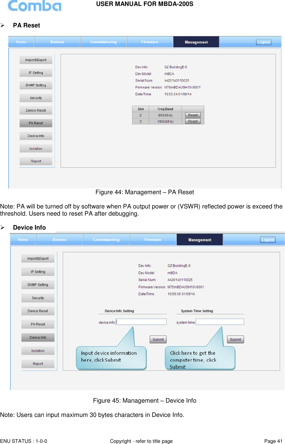 USER MANUAL FOR MBDA-200S  ENU STATUS : 1-0-0 Copyright - refer to title page Page 41      PA Reset   Figure 44: Management – PA Reset  Note: PA will be turned off by software when PA output power or (VSWR) reflected power is exceed the threshold. Users need to reset PA after debugging.   Device Info         Figure 45: Management – Device Info  Note: Users can input maximum 30 bytes characters in Device Info.  