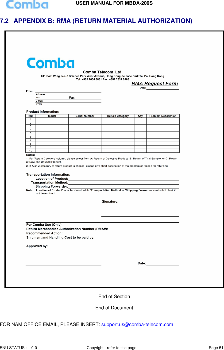 USER MANUAL FOR MBDA-200S  ENU STATUS : 1-0-0 Copyright - refer to title page Page 51     7.2  APPENDIX B: RMA (RETURN MATERIAL AUTHORIZATION)   End of Section  End of Document   FOR NAM OFFICE EMAIL, PLEASE INSERT: support.us@comba-telecom.com 