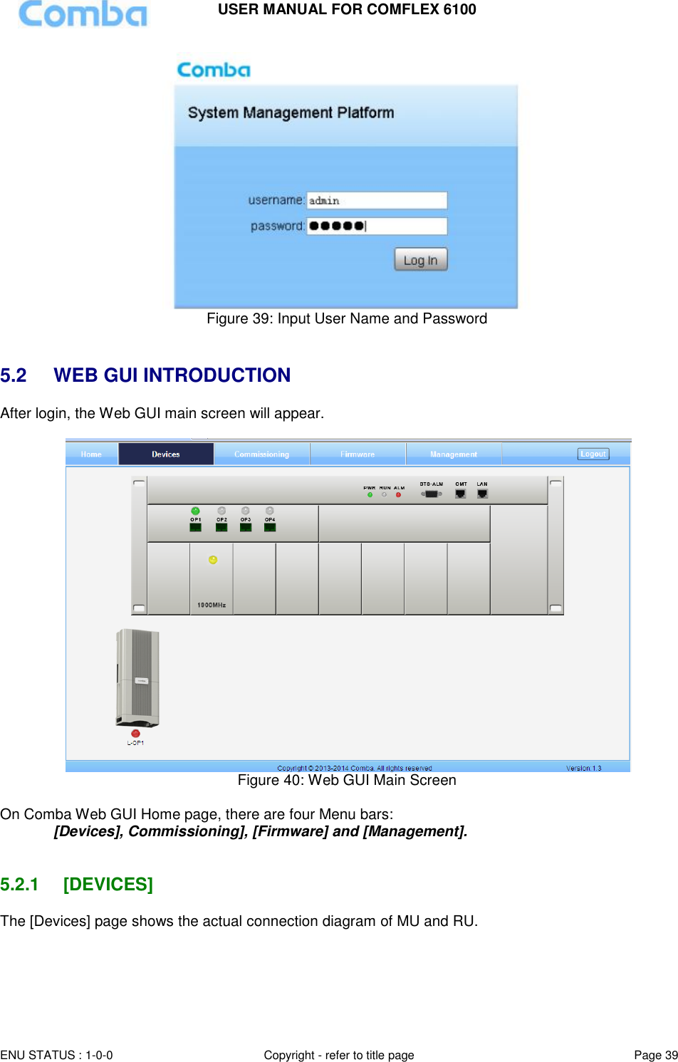 USER MANUAL FOR COMFLEX 6100  ENU STATUS : 1-0-0 Copyright - refer to title page Page 39      Figure 39: Input User Name and Password   5.2  WEB GUI INTRODUCTION After login, the Web GUI main screen will appear.   Figure 40: Web GUI Main Screen  On Comba Web GUI Home page, there are four Menu bars:  [Devices], Commissioning], [Firmware] and [Management].   5.2.1  [DEVICES] The [Devices] page shows the actual connection diagram of MU and RU.   