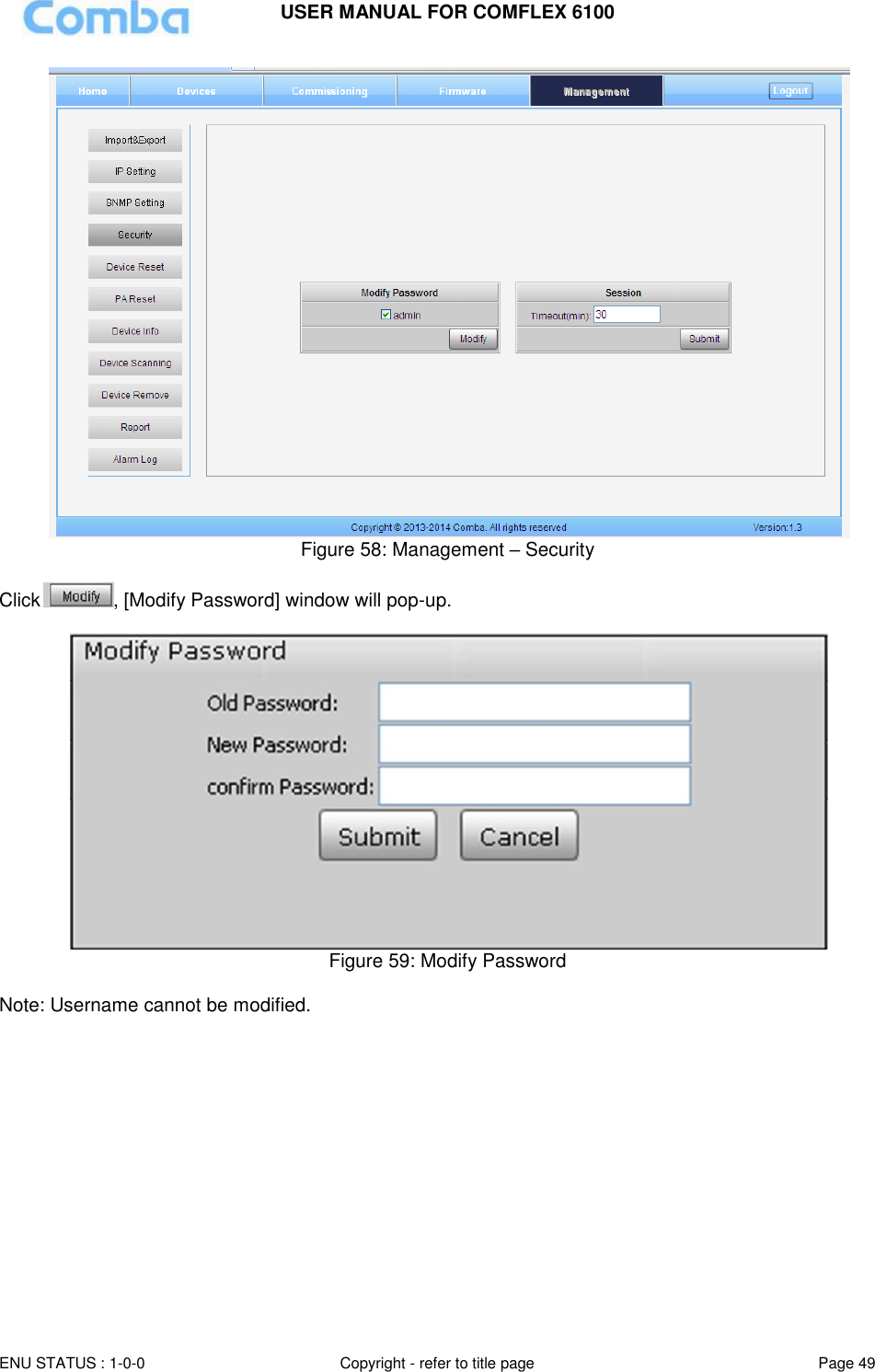 USER MANUAL FOR COMFLEX 6100  ENU STATUS : 1-0-0 Copyright - refer to title page Page 49      Figure 58: Management – Security  Click , [Modify Password] window will pop-up.    Figure 59: Modify Password  Note: Username cannot be modified.                