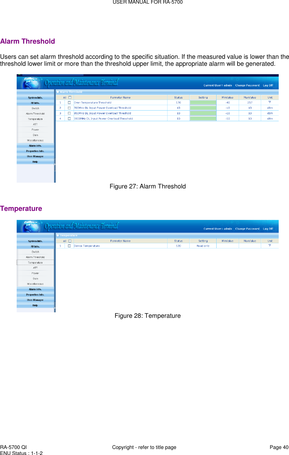 USER MANUAL FOR RA-5700  RA-5700 QI  Copyright - refer to title page Page 40 ENU Status : 1-1-2      Alarm Threshold Users can set alarm threshold according to the specific situation. If the measured value is lower than the threshold lower limit or more than the threshold upper limit, the appropriate alarm will be generated.   Figure 27: Alarm Threshold   Temperature   Figure 28: Temperature    