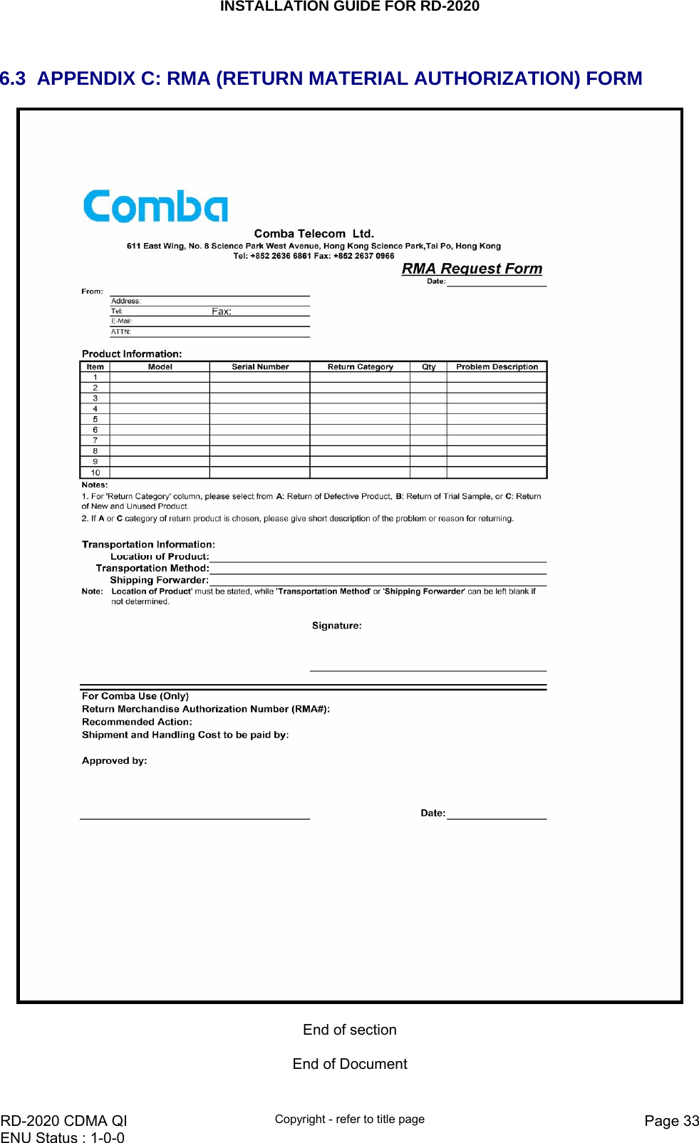 INSTALLATION GUIDE FOR RD-2020    RD-2020 CDMA QI  Copyright - refer to title page  Page 33ENU Status : 1-0-0     6.3  APPENDIX C: RMA (RETURN MATERIAL AUTHORIZATION) FORM   End of section  End of Document 