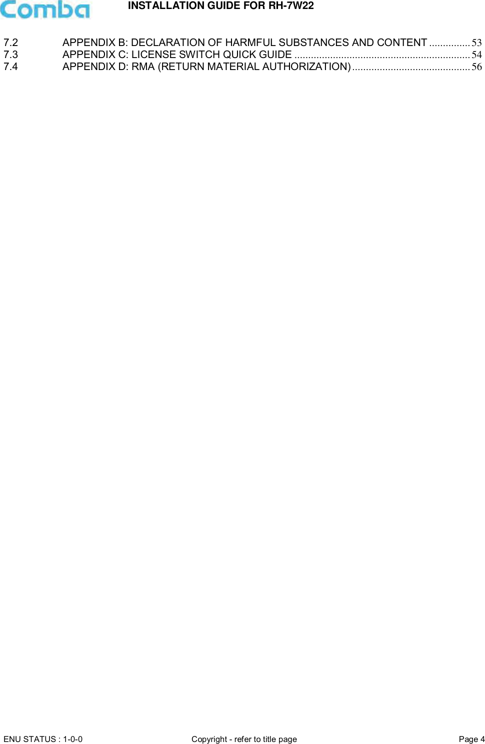 INSTALLATION GUIDE FOR RH-7W22  ENU STATUS : 1-0-0 Copyright - refer to title page Page 4     7.2 APPENDIX B: DECLARATION OF HARMFUL SUBSTANCES AND CONTENT ............... 53 7.3 APPENDIX C: LICENSE SWITCH QUICK GUIDE ................................................................ 54 7.4 APPENDIX D: RMA (RETURN MATERIAL AUTHORIZATION) ........................................... 56     