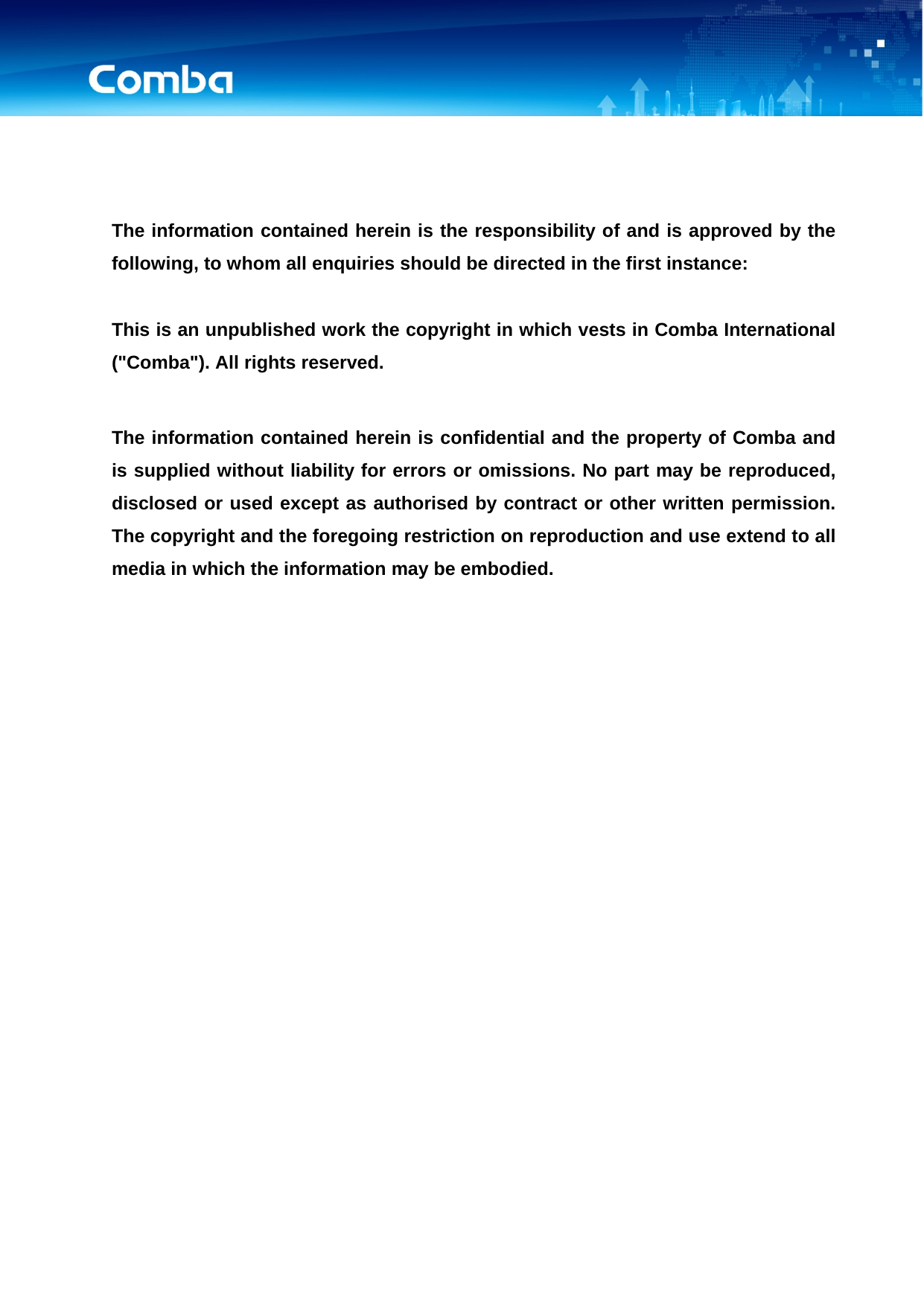 USER MANUAL FOR RH-8132         The information contained herein is the responsibility of and is approved by the following, to whom all enquiries should be directed in the first instance:  This is an unpublished work the copyright in which vests in Comba International (&quot;Comba&quot;). All rights reserved.  The information contained herein is confidential and the property of Comba and is supplied without liability for errors or omissions. No part may be reproduced, disclosed or used except as authorised by contract or other written permission. The copyright and the foregoing restriction on reproduction and use extend to all media in which the information may be embodied.      