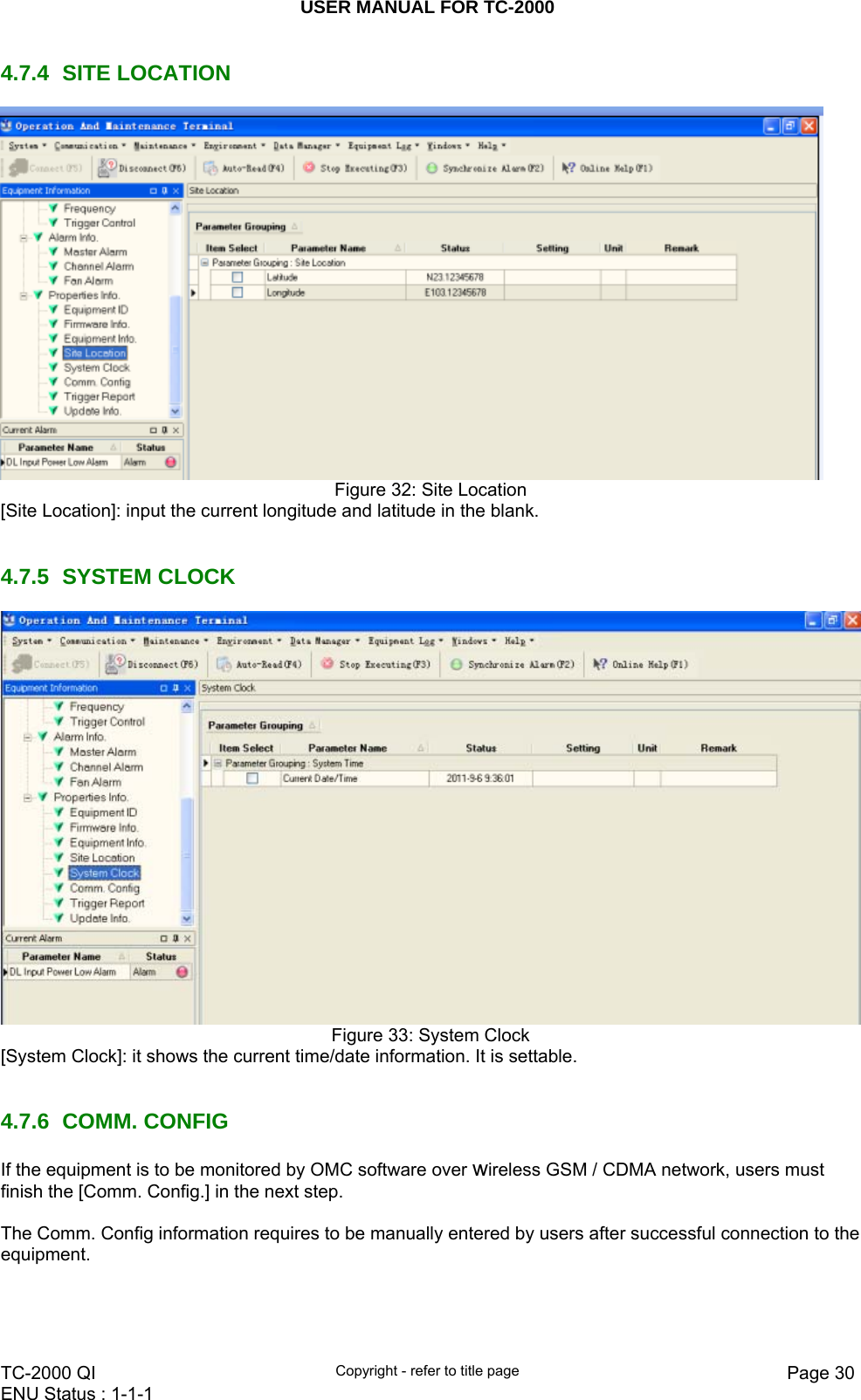 USER MANUAL FOR TC-2000   TC-2000 QI  Copyright - refer to title page  Page 30ENU Status : 1-1-1    4.7.4 SITE LOCATION  Figure 32: Site Location [Site Location]: input the current longitude and latitude in the blank.   4.7.5 SYSTEM CLOCK  Figure 33: System Clock [System Clock]: it shows the current time/date information. It is settable.   4.7.6 COMM. CONFIG If the equipment is to be monitored by OMC software over wireless GSM / CDMA network, users must finish the [Comm. Config.] in the next step.  The Comm. Config information requires to be manually entered by users after successful connection to the equipment.  