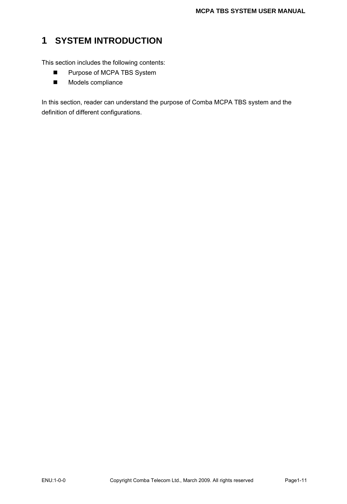 MCPA TBS SYSTEM USER MANUAL ENU:1-0-0 Copyright Comba Telecom Ltd., March 2009. All rights reserved  Page1-11    1   SYSTEM INTRODUCTION This section includes the following contents:   Purpose of MCPA TBS System  Models compliance  In this section, reader can understand the purpose of Comba MCPA TBS system and the definition of different configurations.  