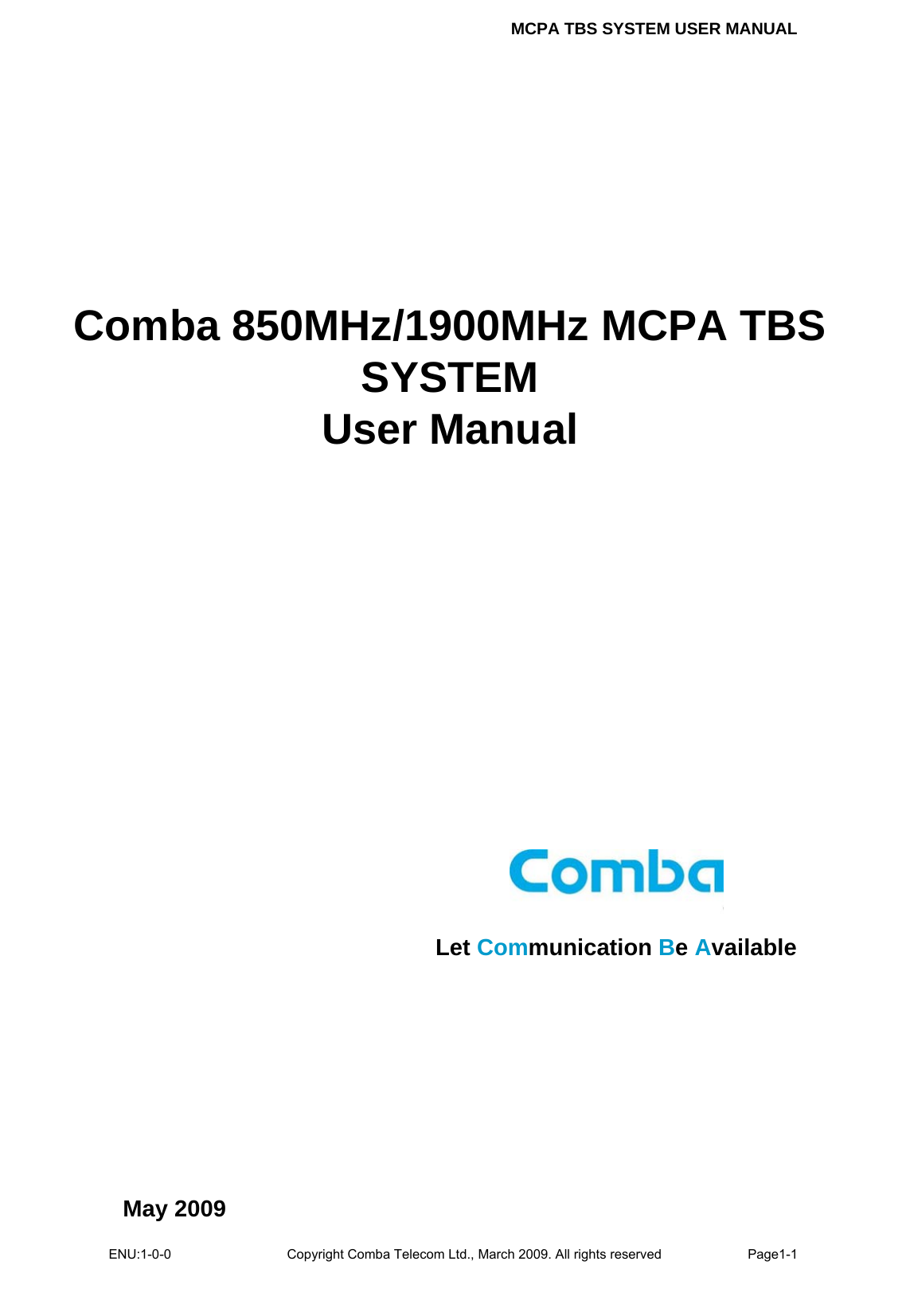 MCPA TBS SYSTEM USER MANUAL ENU:1-0-0 Copyright Comba Telecom Ltd., March 2009. All rights reserved  Page1-1           Comba 850MHz/1900MHz MCPA TBS SYSTEM User Manual May 2009  Let Communication Be Available 