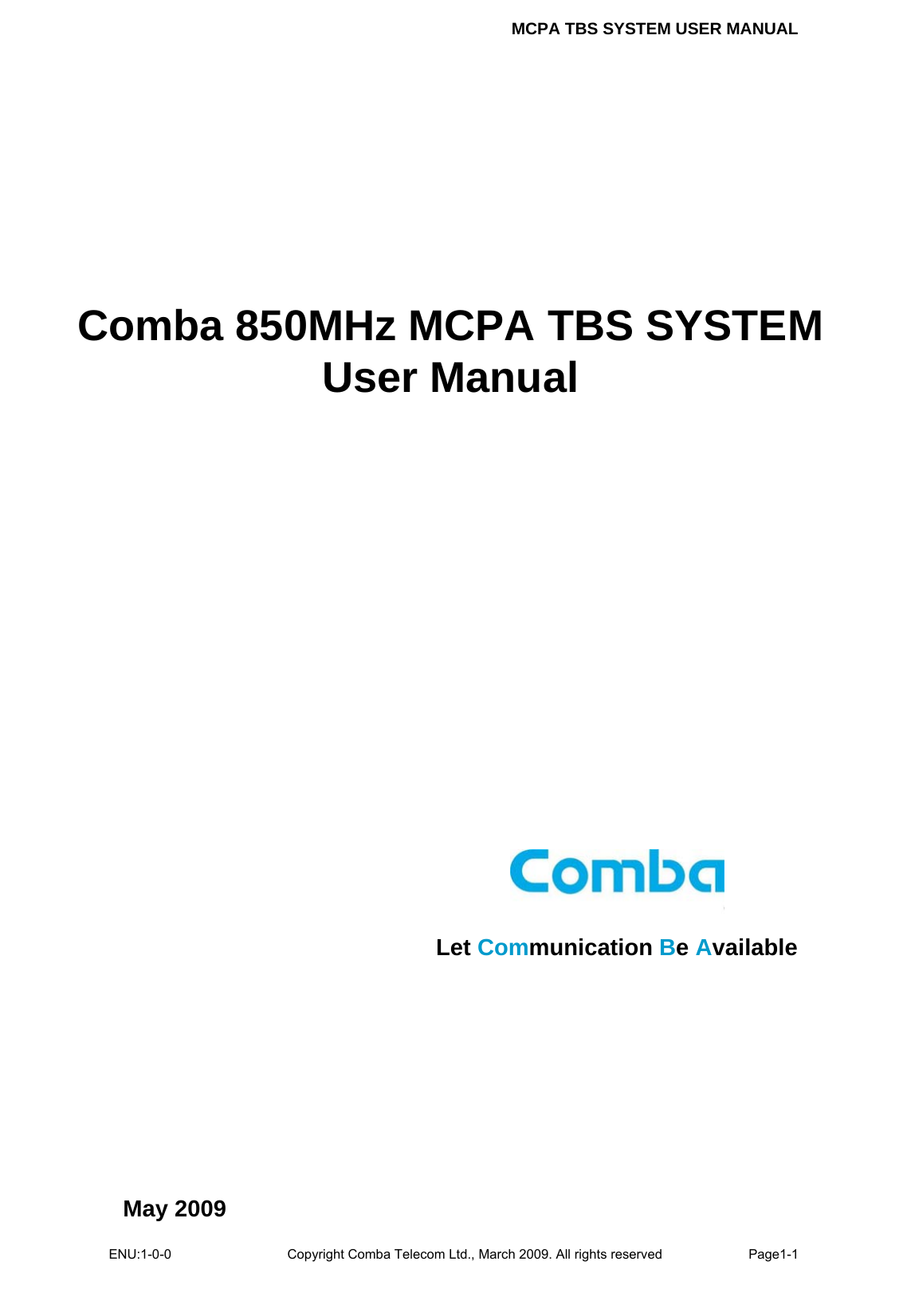 MCPA TBS SYSTEM USER MANUAL ENU:1-0-0 Copyright Comba Telecom Ltd., March 2009. All rights reserved  Page1-1           Comba 850MHz MCPA TBS SYSTEMUser Manual May 2009  Let Communication Be Available 