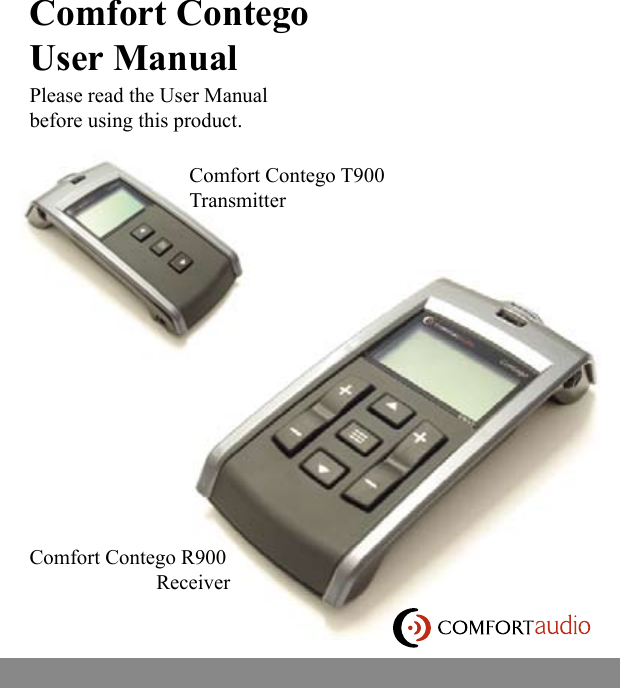 Comfort Contego User ManualPlease read the User Manual before using this product.Comfort Contego R900ReceiverComfort Contego T900Transmitter