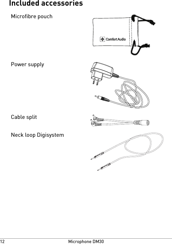 Included accessoriesMicrofibre pouchPower supplyCable splitNeck loop DigisystemMicrophone DM3012