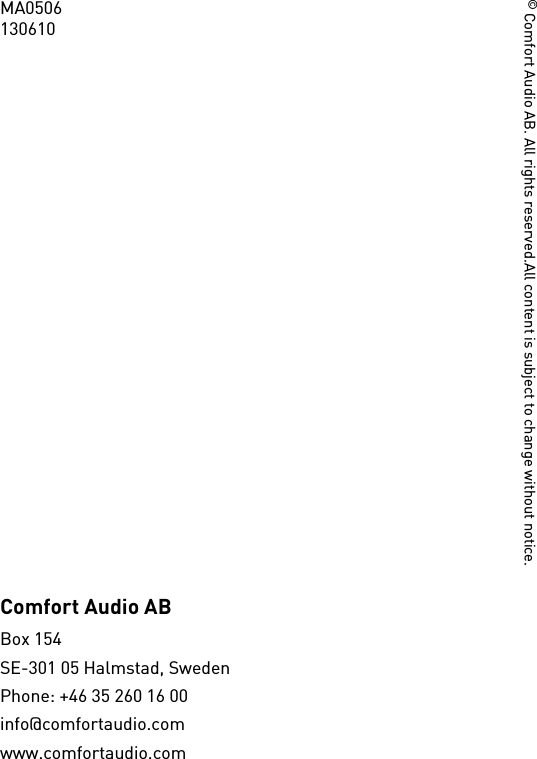 Comfort Audio ABBox 154SE-301 05 Halmstad, SwedenPhone: +46 35 260 16 00info@comfortaudio.comwww.comfortaudio.comMA0506130610© Comfort Audio AB. All rights reserved.All content is subject to change without notice.