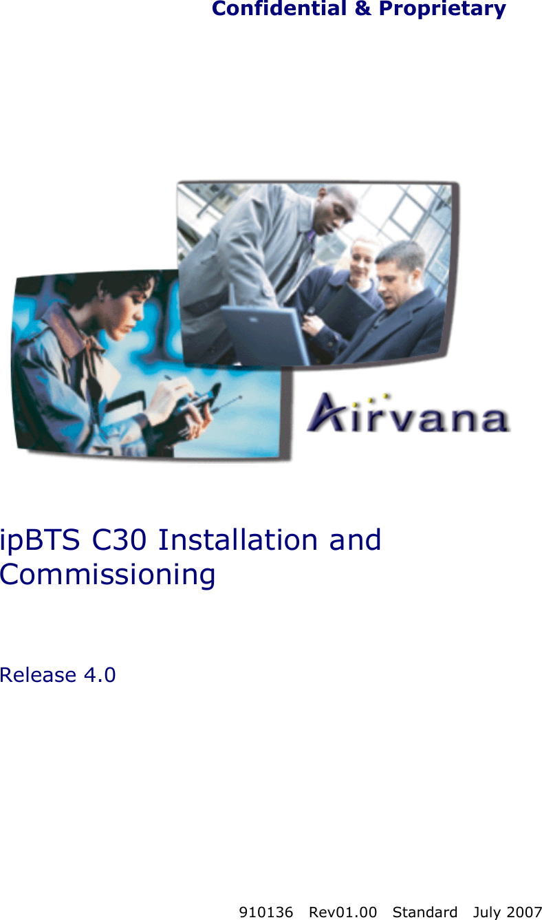 Confidential &amp; ProprietaryCoveripBTS C30 Installation and CommissioningRelease 4.0910136 Rev01.00 Standard July 2007
