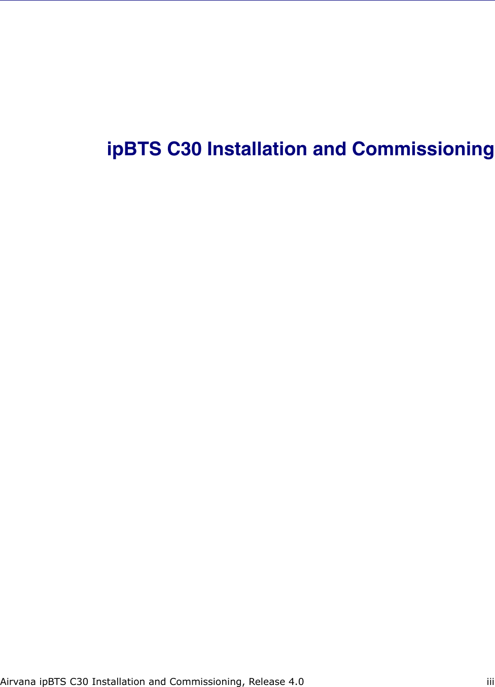 Airvana ipBTS C30 Installation and Commissioning, Release 4.0 iiiipBTS C30 Installation and Commissioning