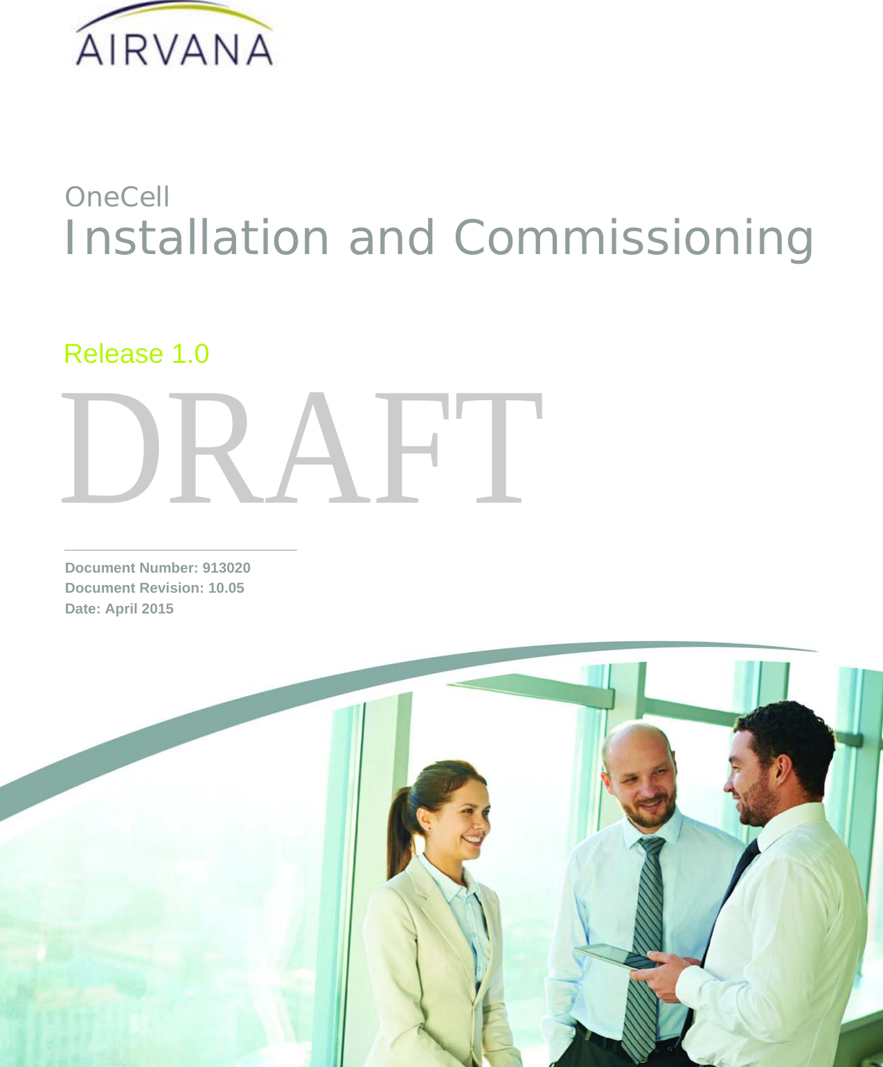 DRAFTInstallation and CommissioningRelease 1.0Document Number: 913020 Document Revision: 10.05Date: April 2015OneCell
