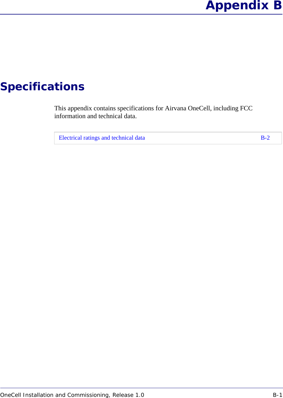 OneCell Installation and Commissioning, Release 1.0 B-1DRAFTAppendix BSpecificationsThis appendix contains specifications for Airvana OneCell, including FCC information and technical data. Electrical ratings and technical data B-2
