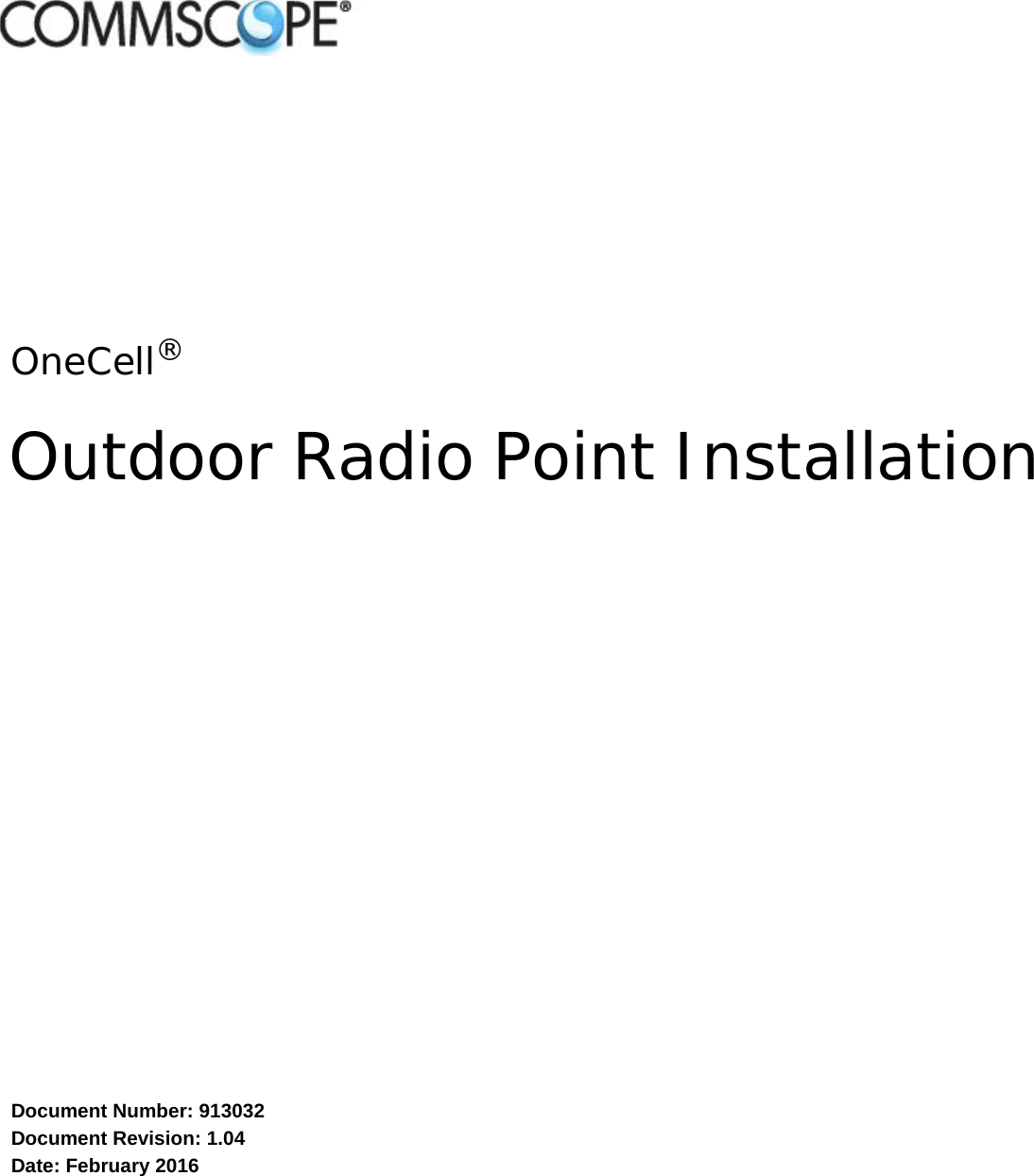 Outdoor Radio Point InstallationDocument Number: 913032 Document Revision: 1.04Date: February 2016OneCell®
