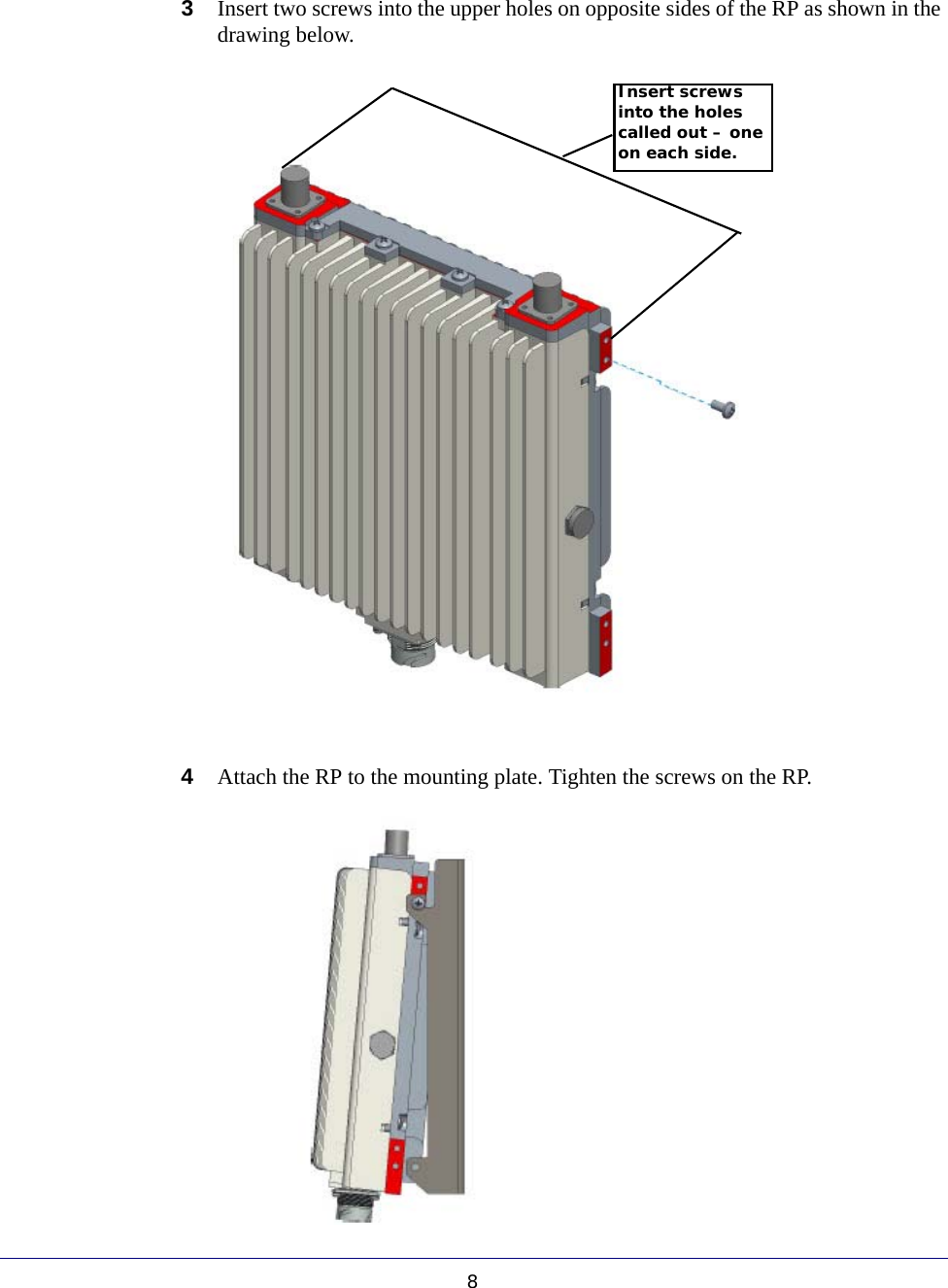 83Insert two screws into the upper holes on opposite sides of the RP as shown in the drawing below. 4Attach the RP to the mounting plate. Tighten the screws on the RP. Insert screws into the holes called out – one on each side. 