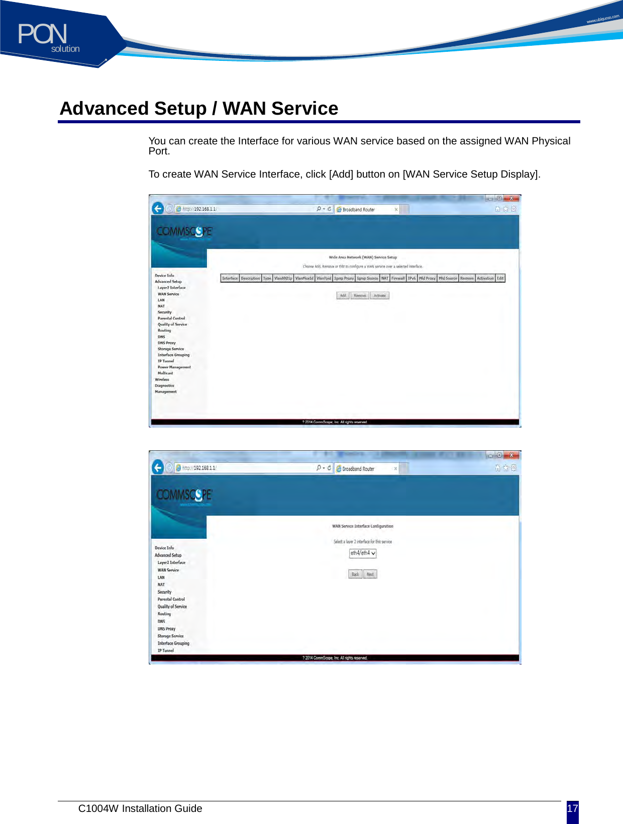 solutionPON C1004W Installation Guide 17   Advanced Setup / WAN Service You can create the Interface for various WAN service based on the assigned WAN Physical Port. To create WAN Service Interface, click [Add] button on [WAN Service Setup Display].                           