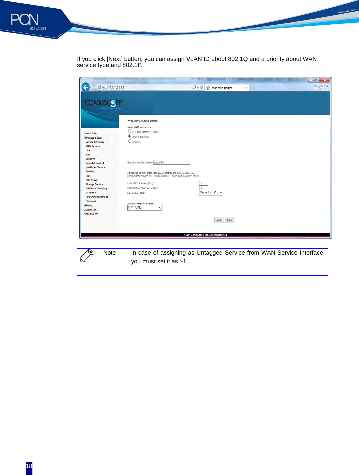 solutionPON  18 If you click [Next] button, you can assign VLAN ID about 802.1Q and a priority about WAN service type and 802.1P.               Note In case of assigning as Untagged Service from WAN Service Interface, you must set it as &lsquo;-1&rsquo;.      