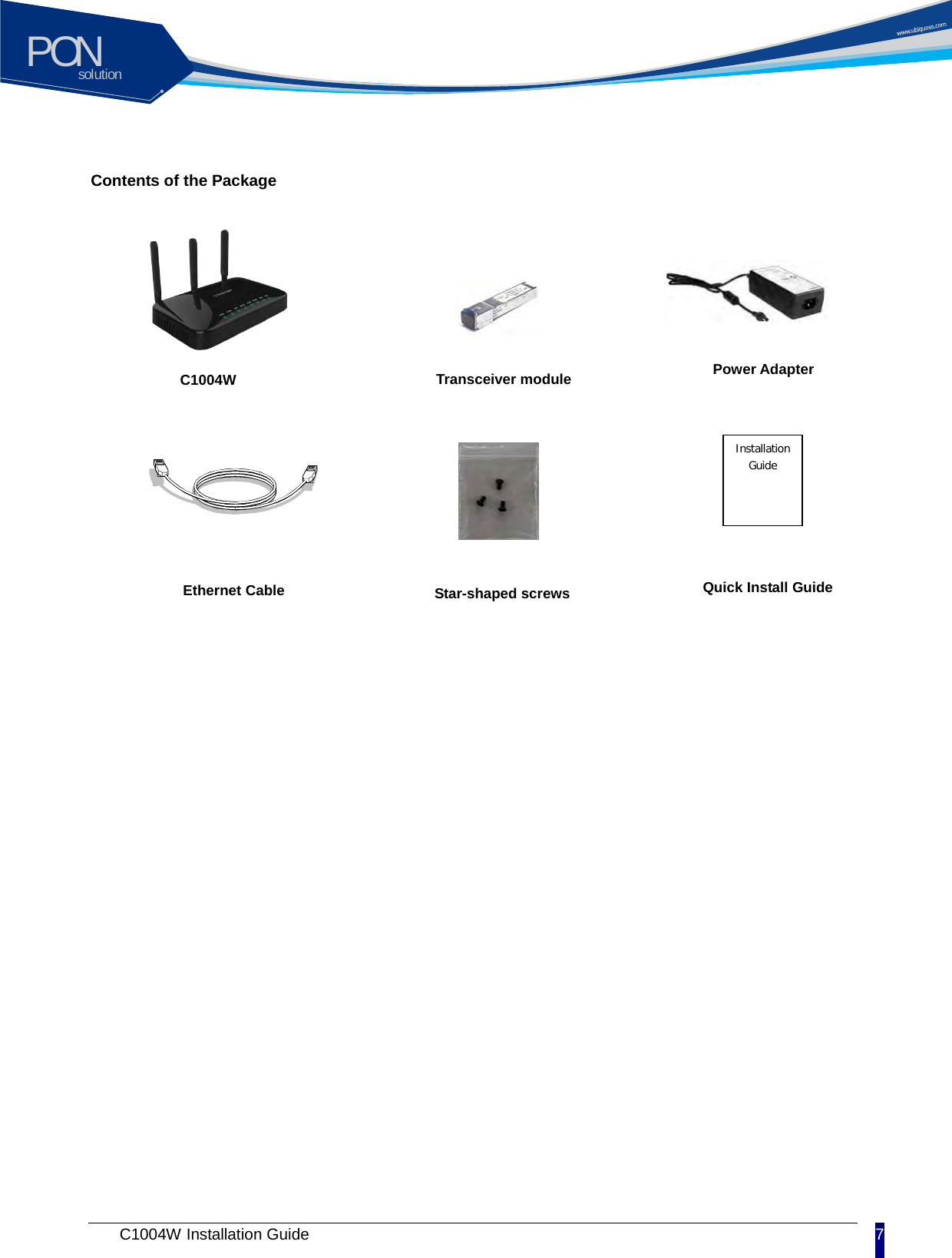 solutionPON C1004W Installation Guide 7   Contents of the Package             C1004W Ethernet Cable Installation Guide Transceiver module Power Adapter Star-shaped screws Quick Install Guide 