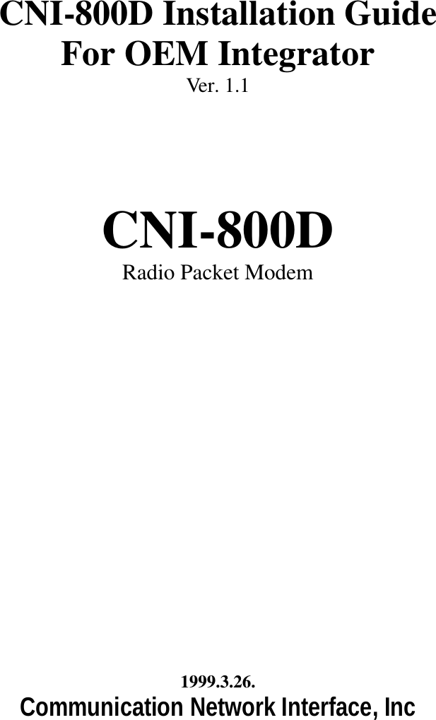 CNI-800D Installation GuideFor OEM IntegratorVer. 1.1CNI-800DRadio Packet Modem1999.3.26.Communication Network Interface, Inc