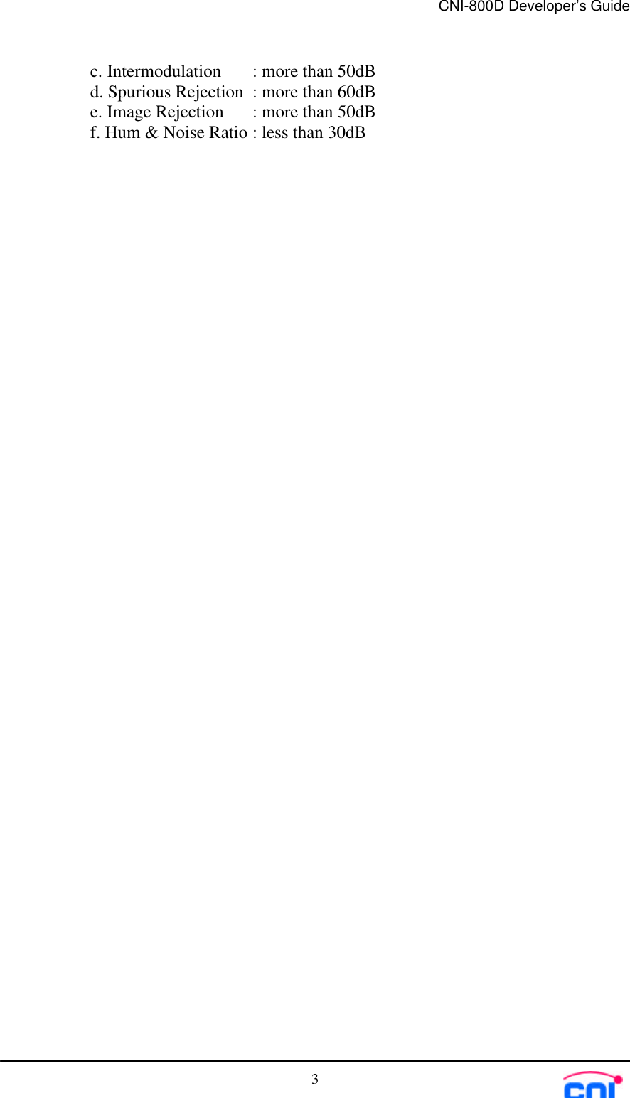 CNI-800D Developer’s Guide3c. Intermodulation : more than 50dBd. Spurious Rejection : more than 60dBe. Image Rejection : more than 50dBf. Hum &amp; Noise Ratio : less than 30dB