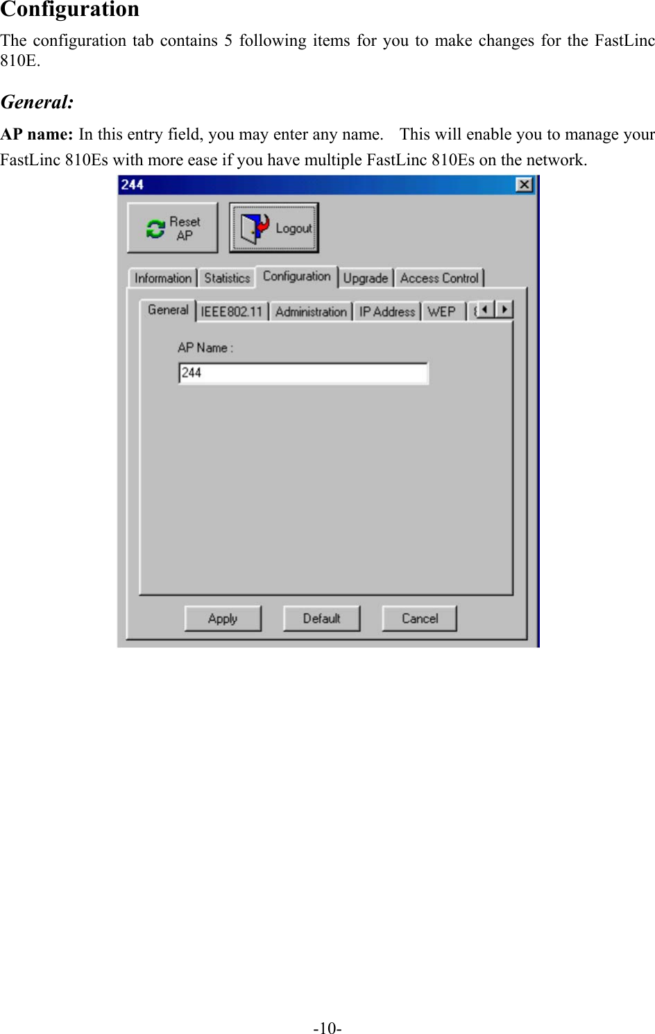 Configuration The configuration tab contains 5 following items for you to make changes for the FastLinc 810E.  General: AP name: In this entry field, you may enter any name.    This will enable you to manage your FastLinc 810Es with more ease if you have multiple FastLinc 810Es on the network.     -10-