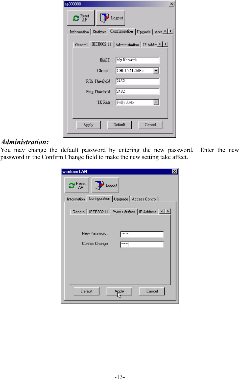  Administration: You may change the default password by entering the new password.  Enter the new password in the Confirm Change field to make the new setting take affect.      -13-