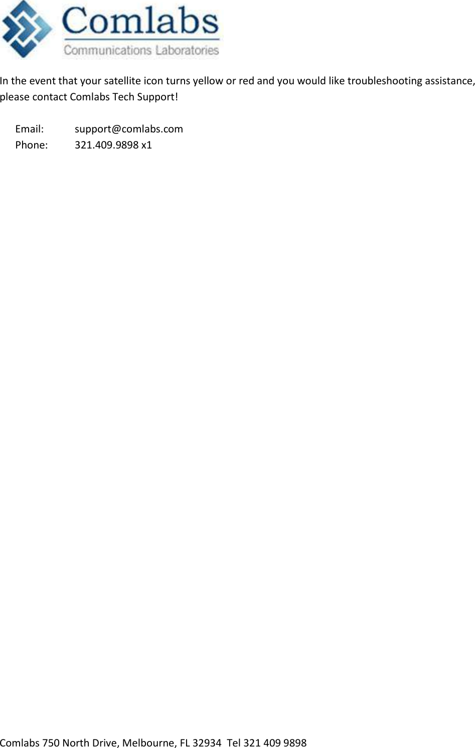   Comlabs 750 North Drive, Melbourne, FL 32934  Tel 321 409 9898 In the event that your satellite icon turns yellow or red and you would like troubleshooting assistance, please contact Comlabs Tech Support!        Email:   support@comlabs.com       Phone:   321.409.9898 x1 